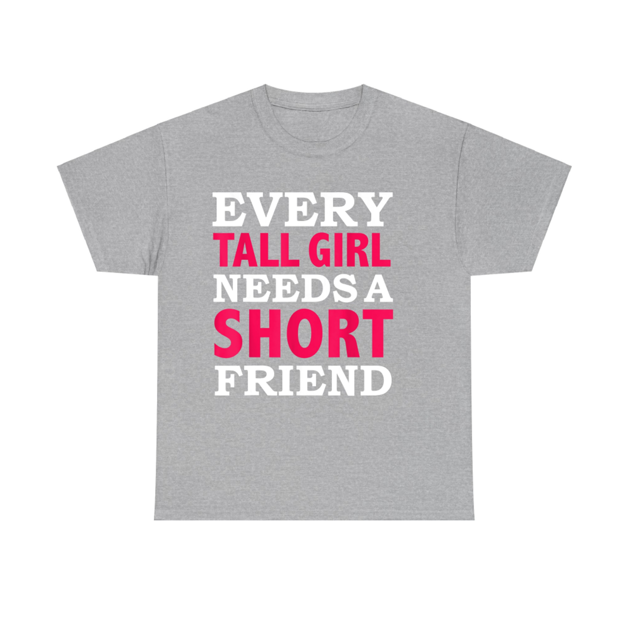 Every Tall Girl Needs a Short Friend Best Friends T-Shirt