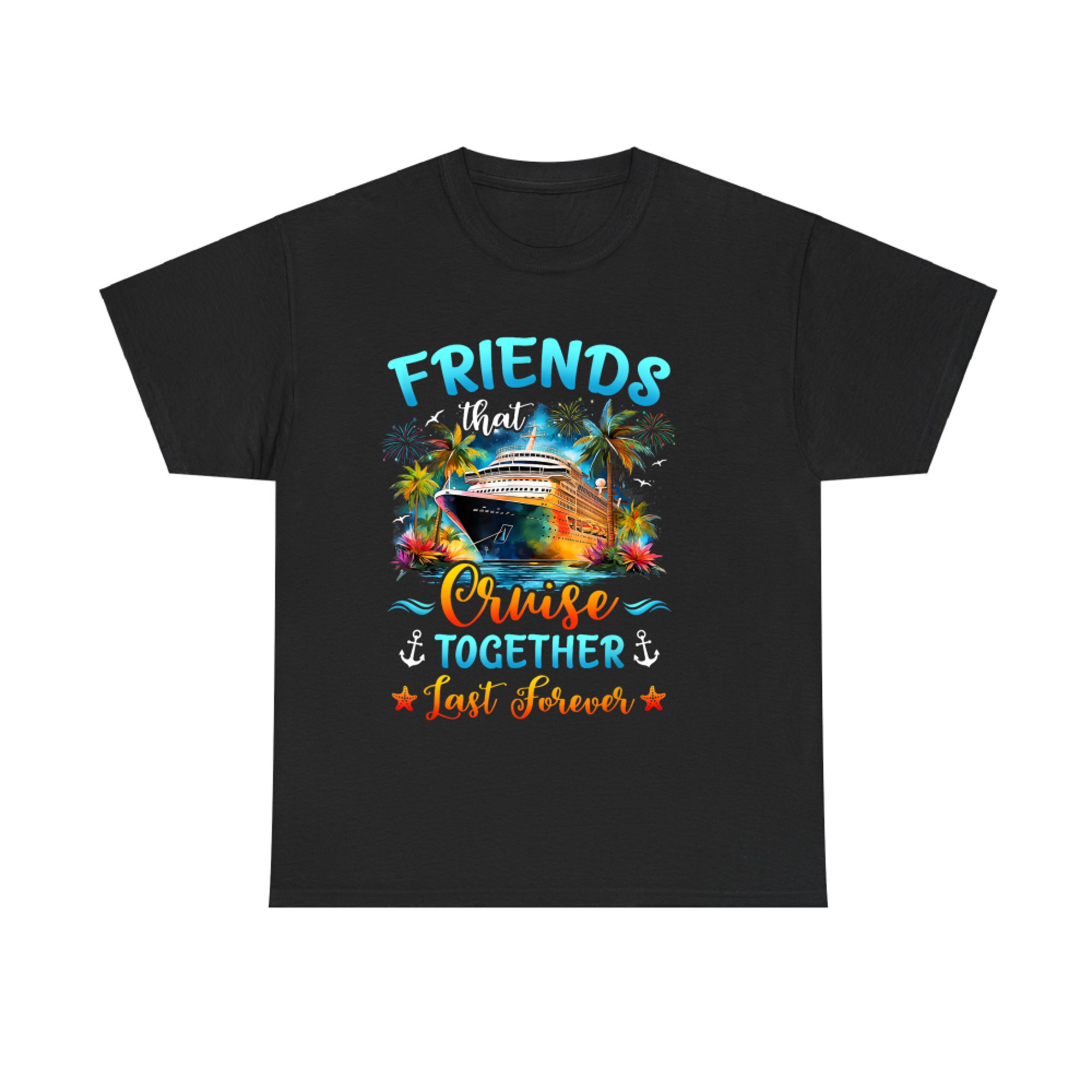 Friends That Cruise Together Last Forever Friends Cruising T-Shirt
