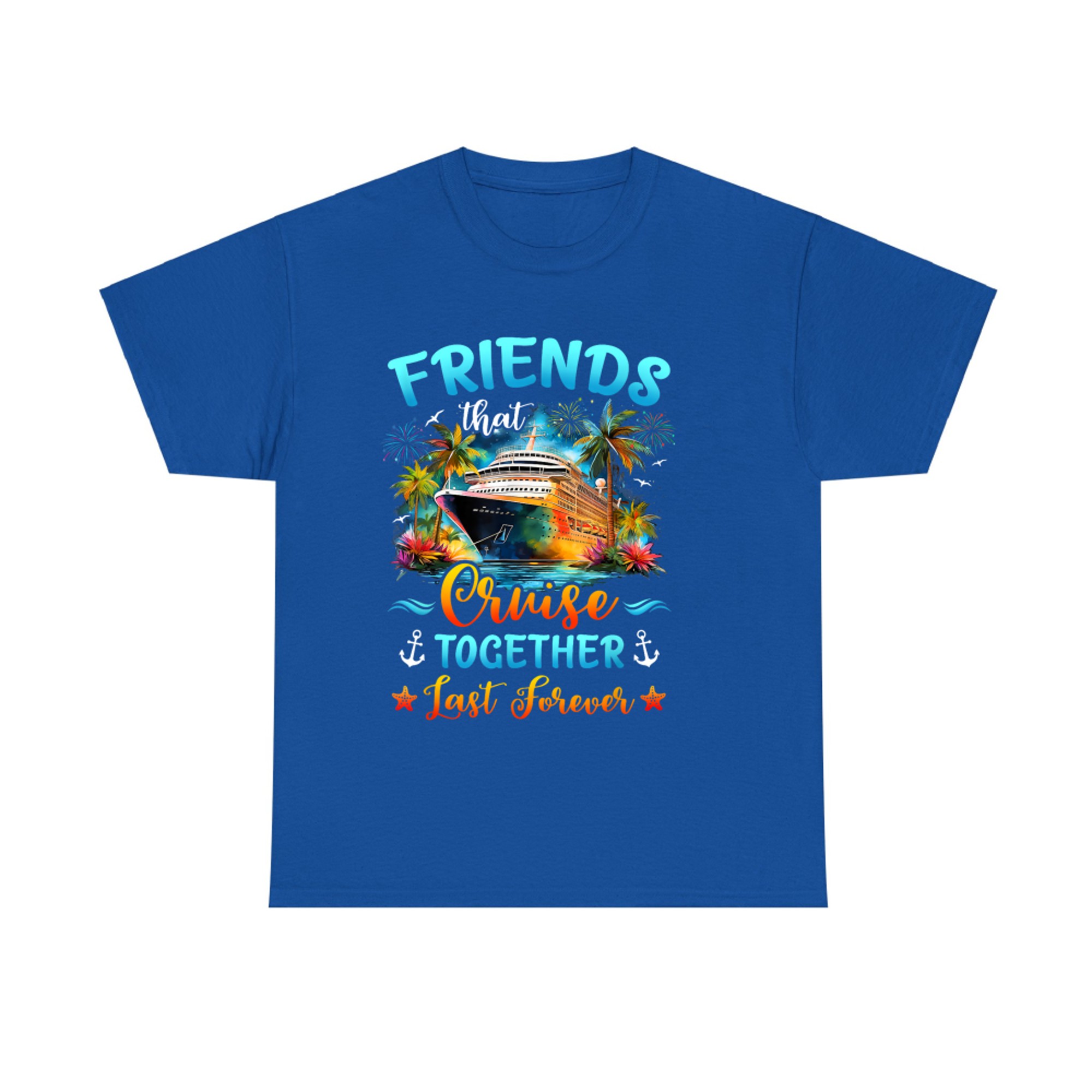 Friends That Cruise Together Last Forever Friends Cruising T-Shirt