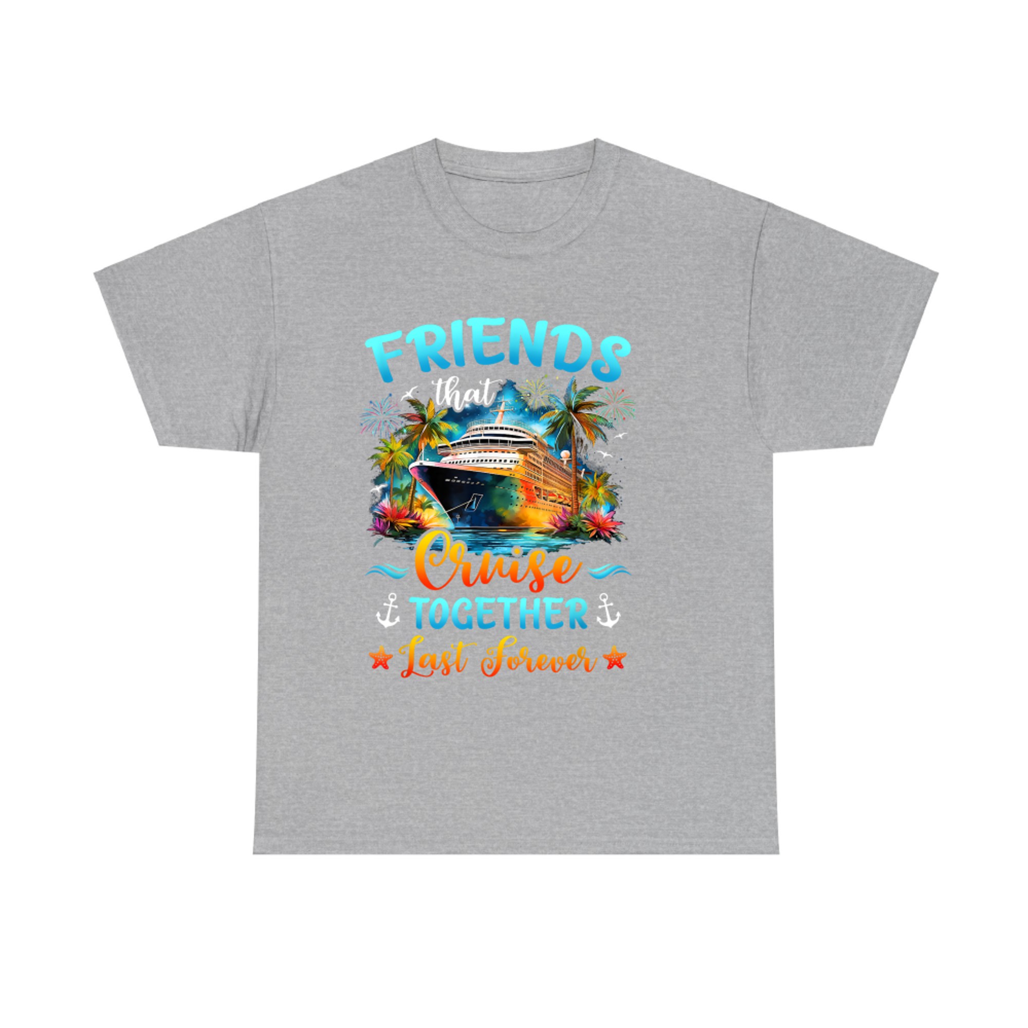 Friends That Cruise Together Last Forever Friends Cruising T-Shirt