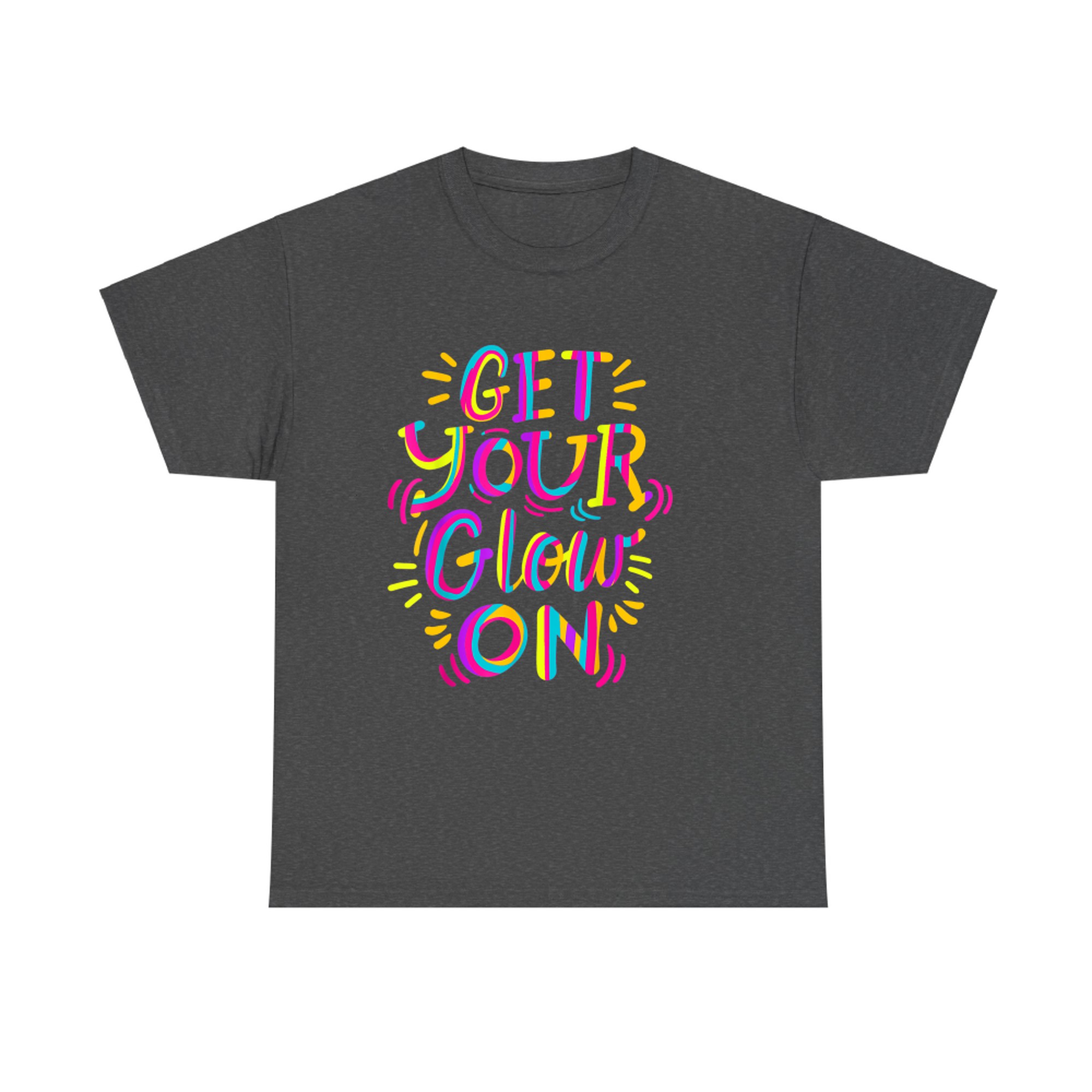 Get Your Glow On Let's Crazy Costume Birthday Glowing Retro 80s 90s T-Shirt