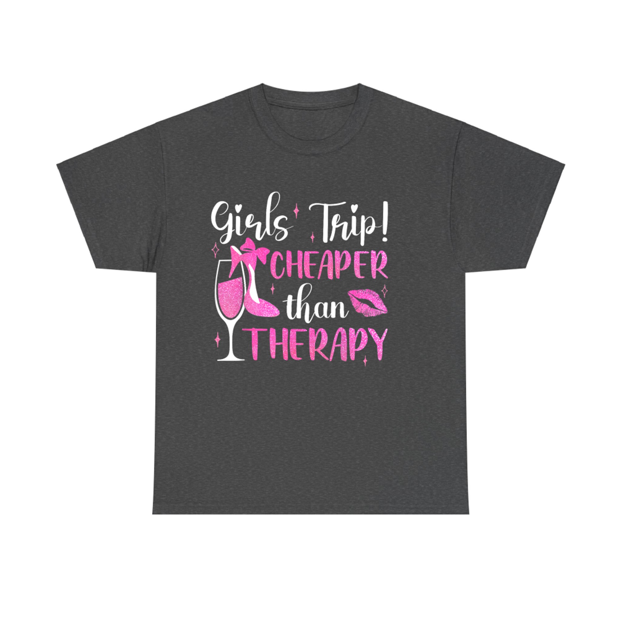 Girls Trip Cheaper Than A Therapy Funny Weekend Wine Party T-Shirt
