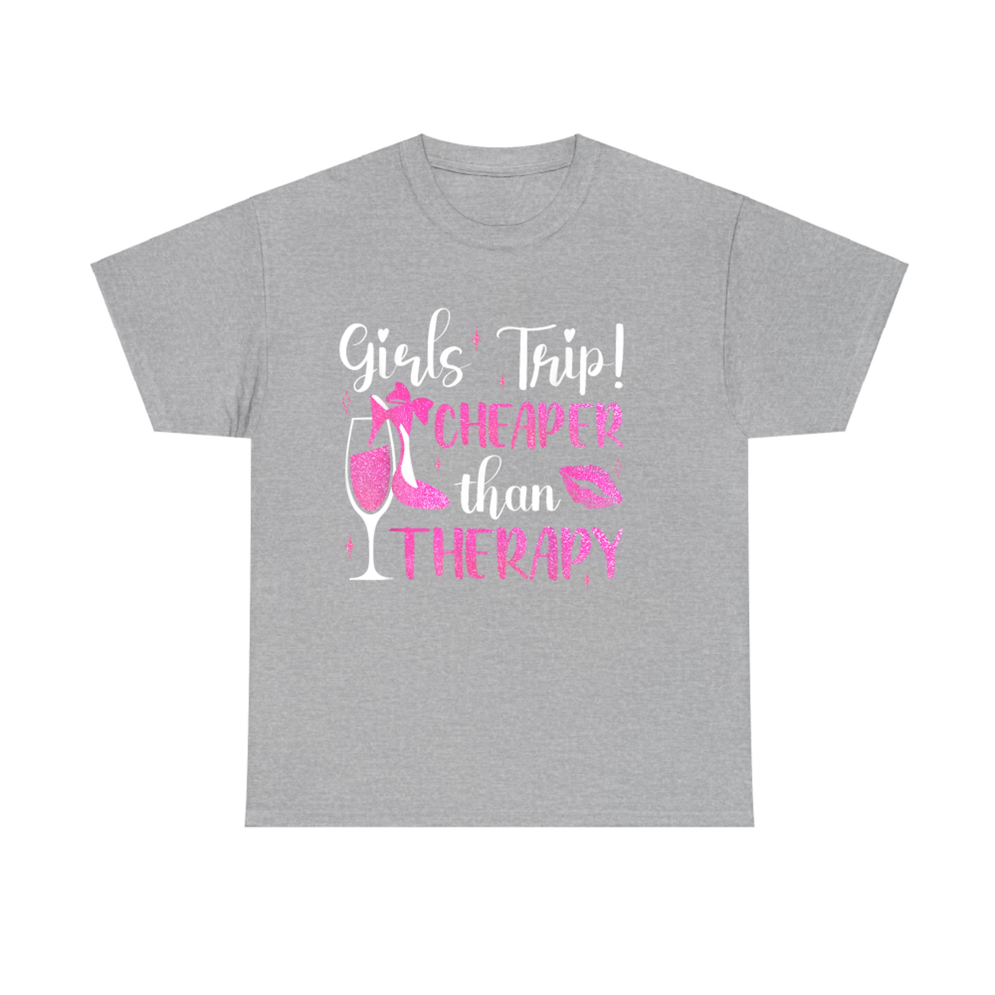 Girls Trip Cheaper Than A Therapy Funny Weekend Wine Party T-Shirt
