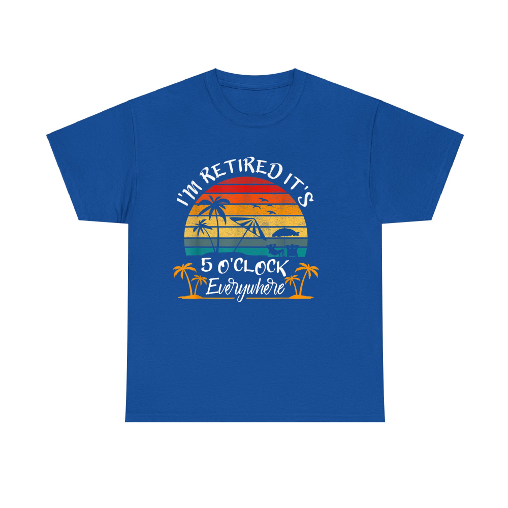 It's O'Clock Everywhere I'm Retired summer Retirement T-Shirt