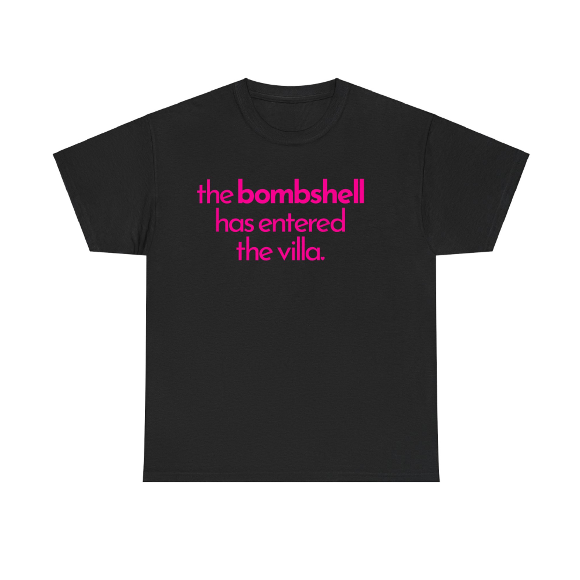 The Bombshell Has Entered The Villa Funny  T-Shirt