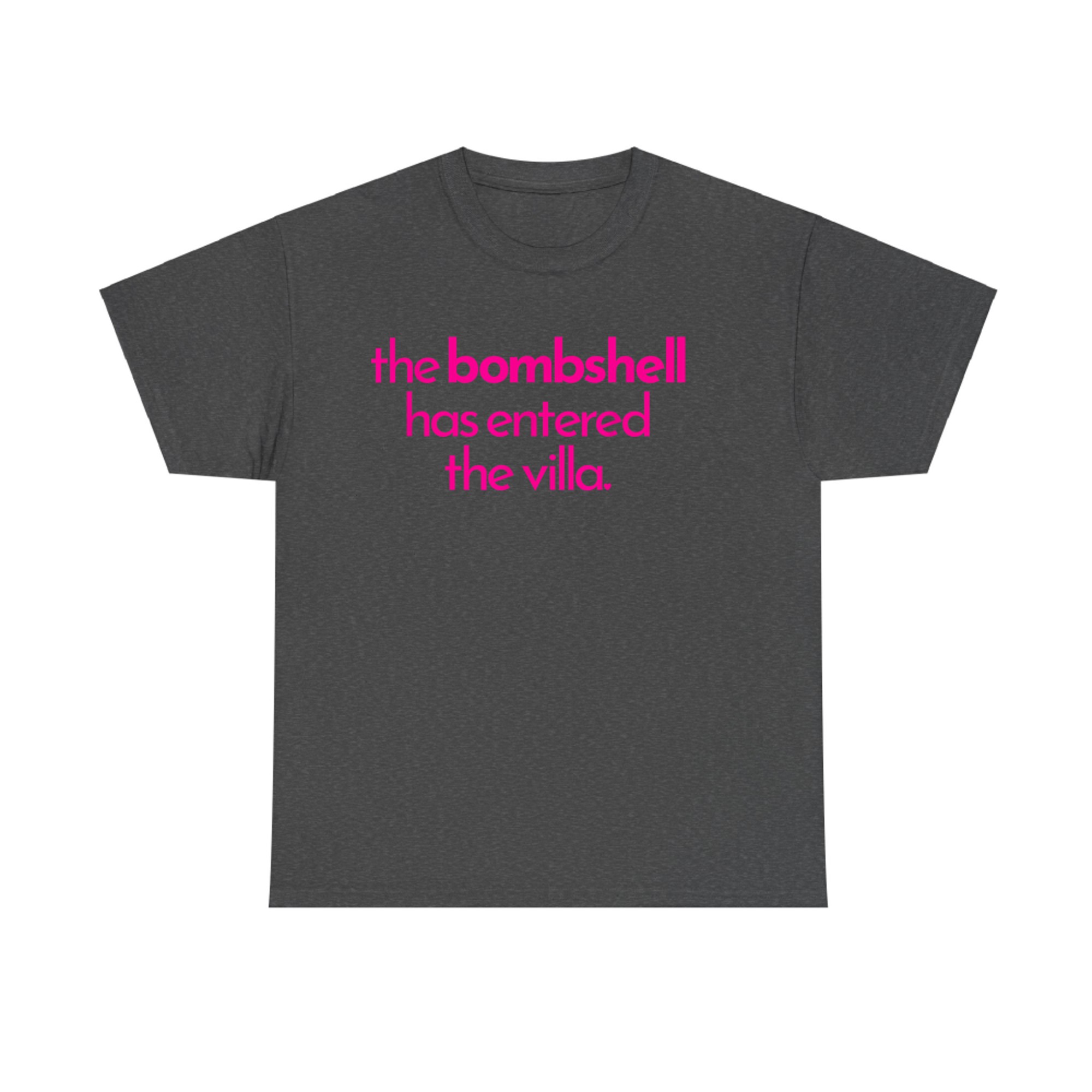The Bombshell Has Entered The Villa Funny  T-Shirt