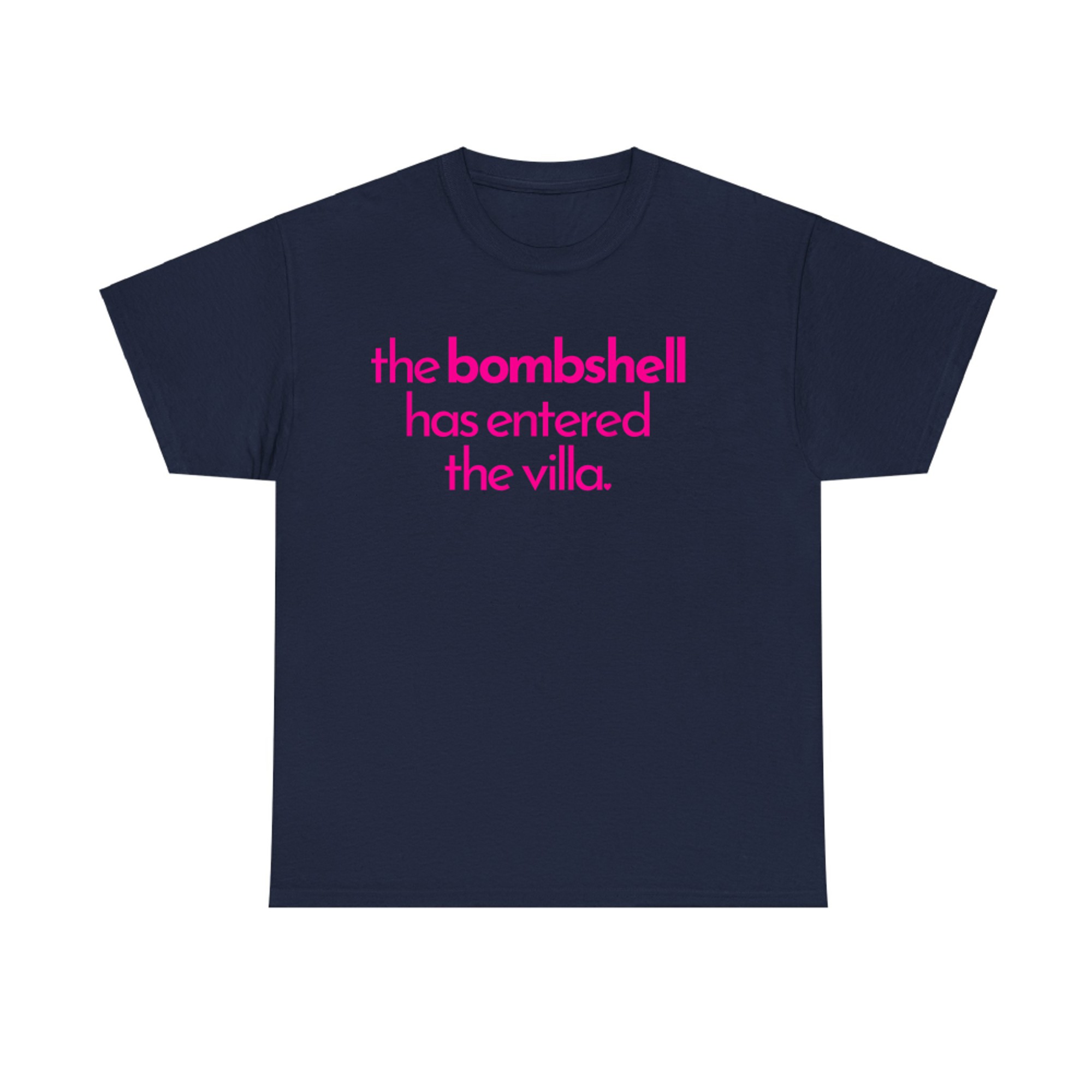 The Bombshell Has Entered The Villa Funny  T-Shirt