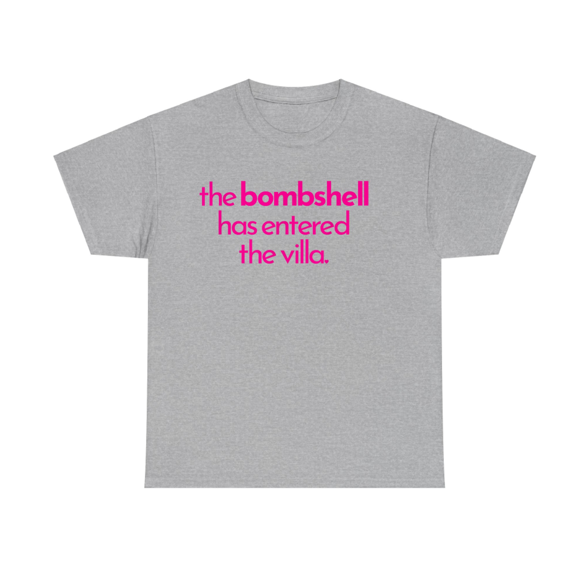 The Bombshell Has Entered The Villa Funny  T-Shirt