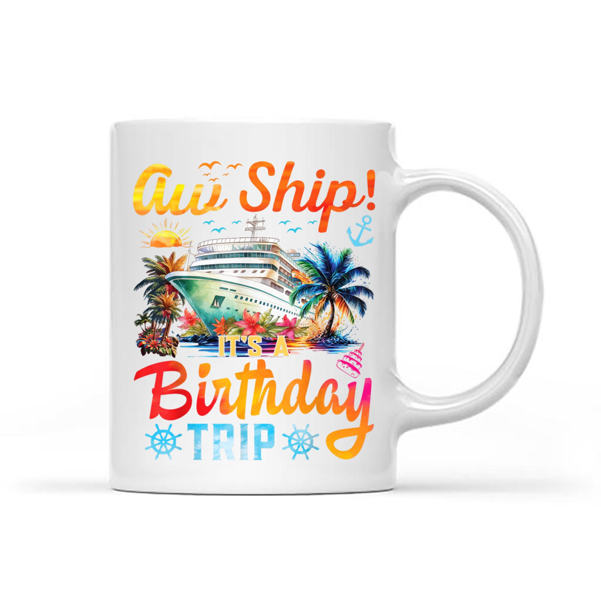 Aw Ship It's A Birthday Trip Birthday Cruise Vacation Mug