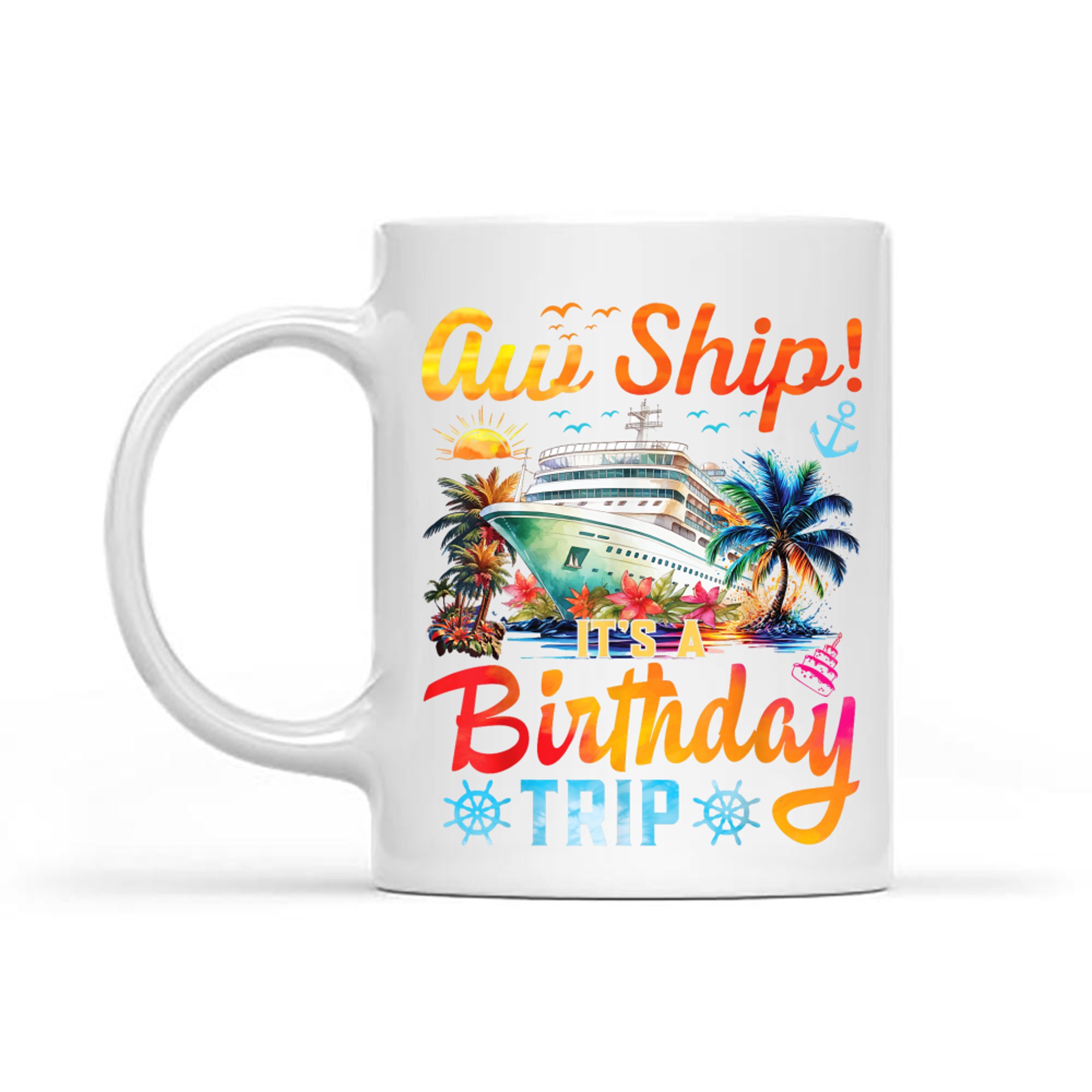 Aw Ship It's A Birthday Trip Birthday Cruise Vacation Mug