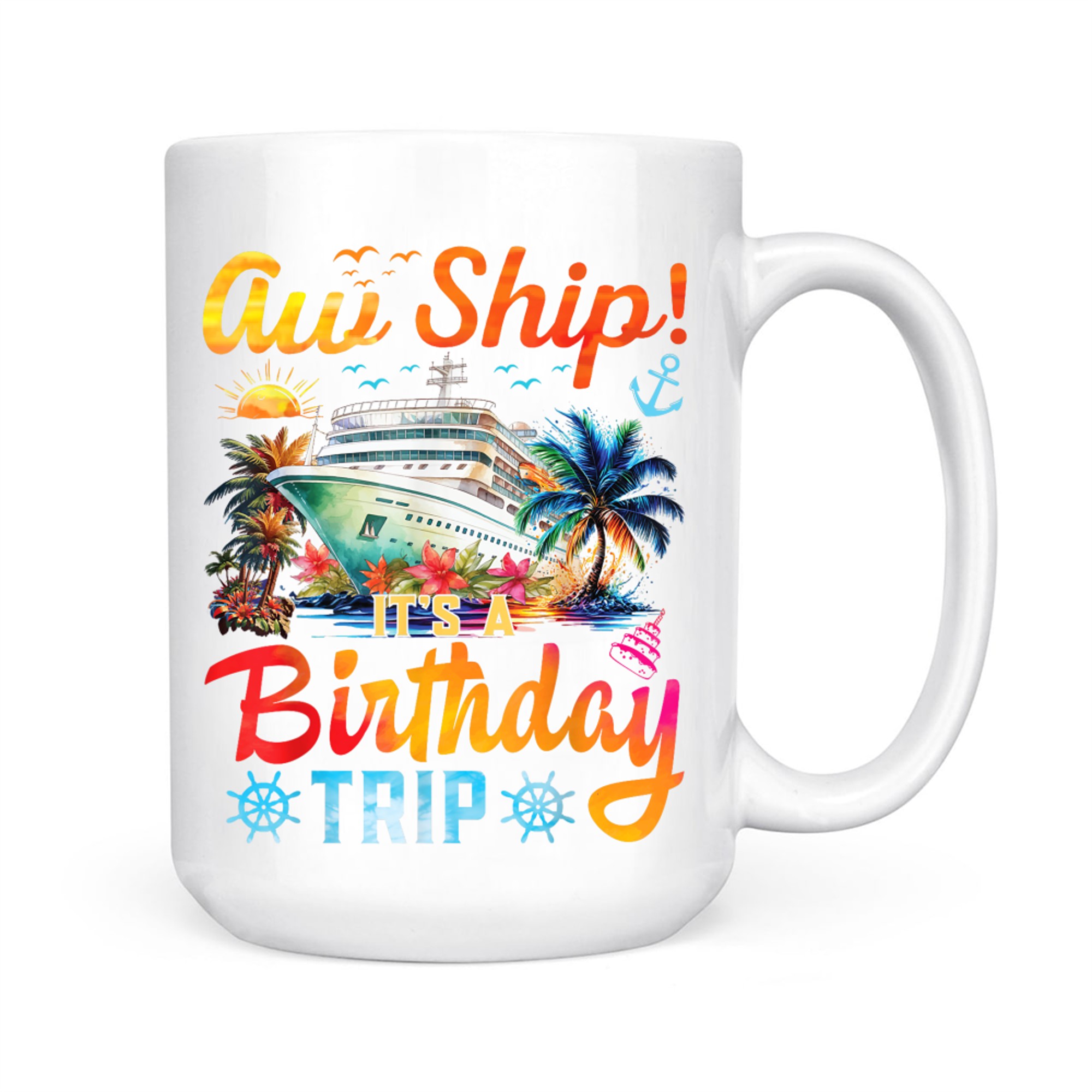 Aw Ship It's A Birthday Trip Birthday Cruise Vacation Mug