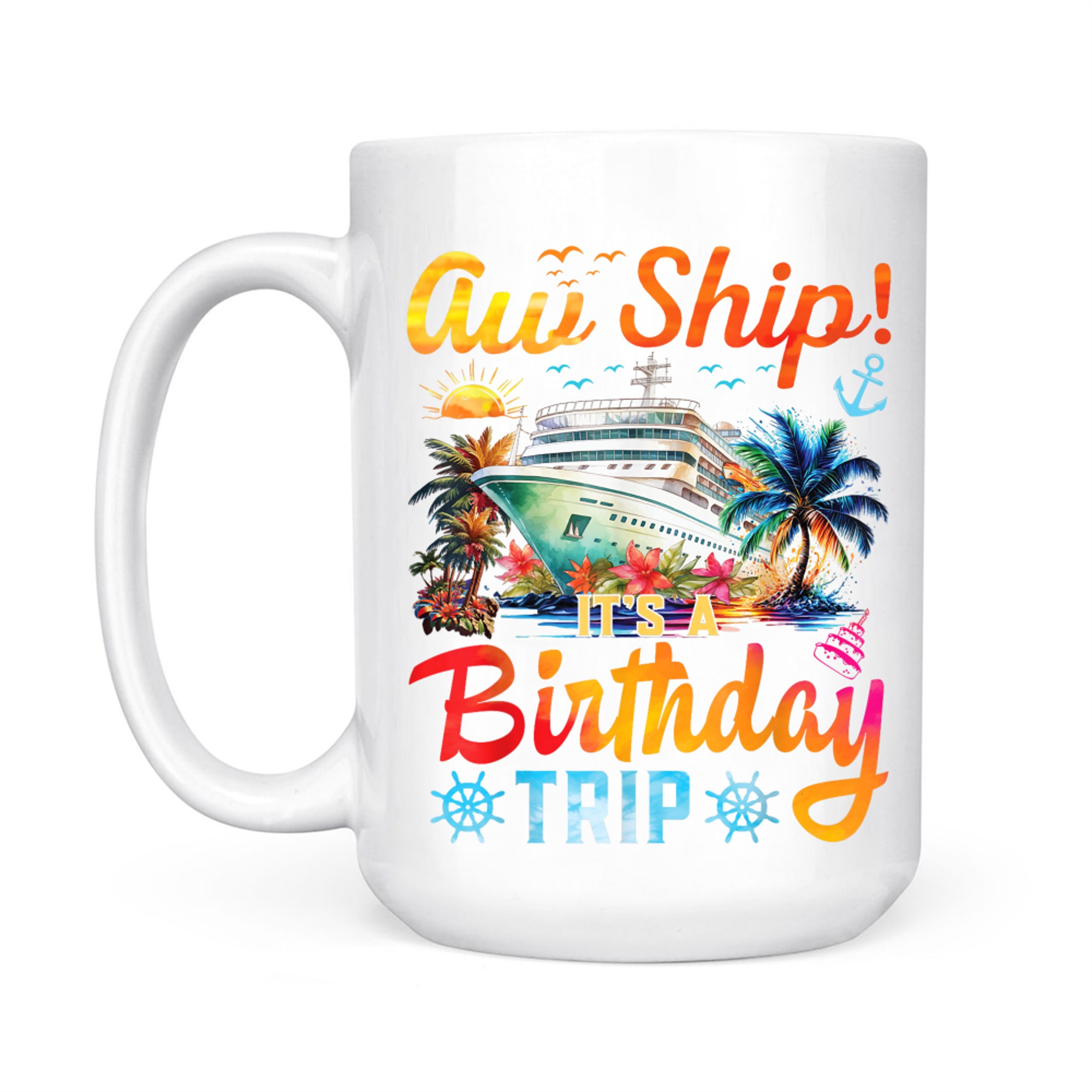Aw Ship It's A Birthday Trip Birthday Cruise Vacation Mug