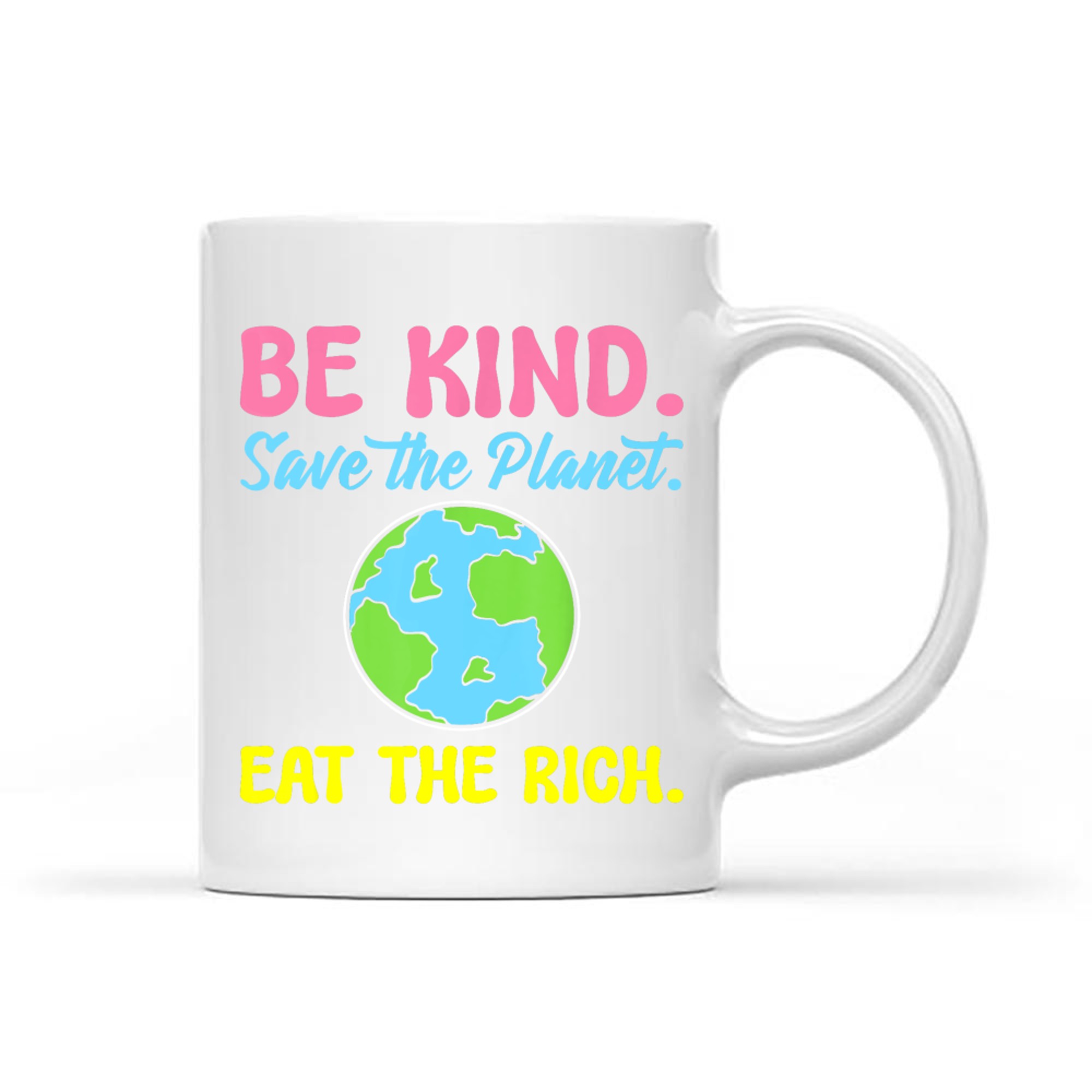Be Kind Save The Planet Eat The Rich Ecologist Mug