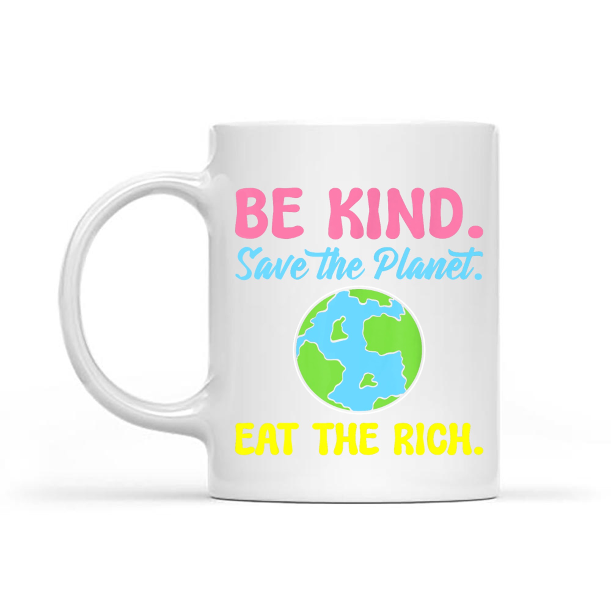 Be Kind Save The Planet Eat The Rich Ecologist Mug