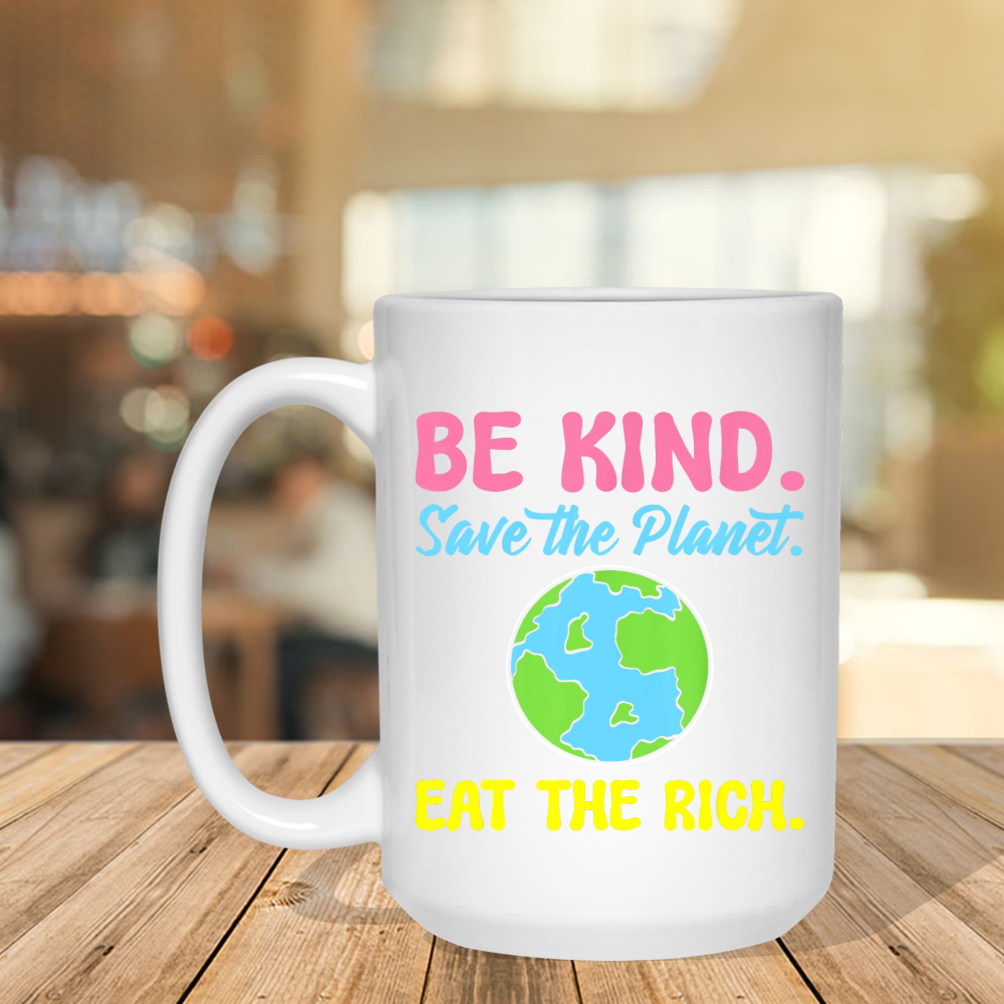 Be Kind Save The Planet Eat The Rich Ecologist Mug