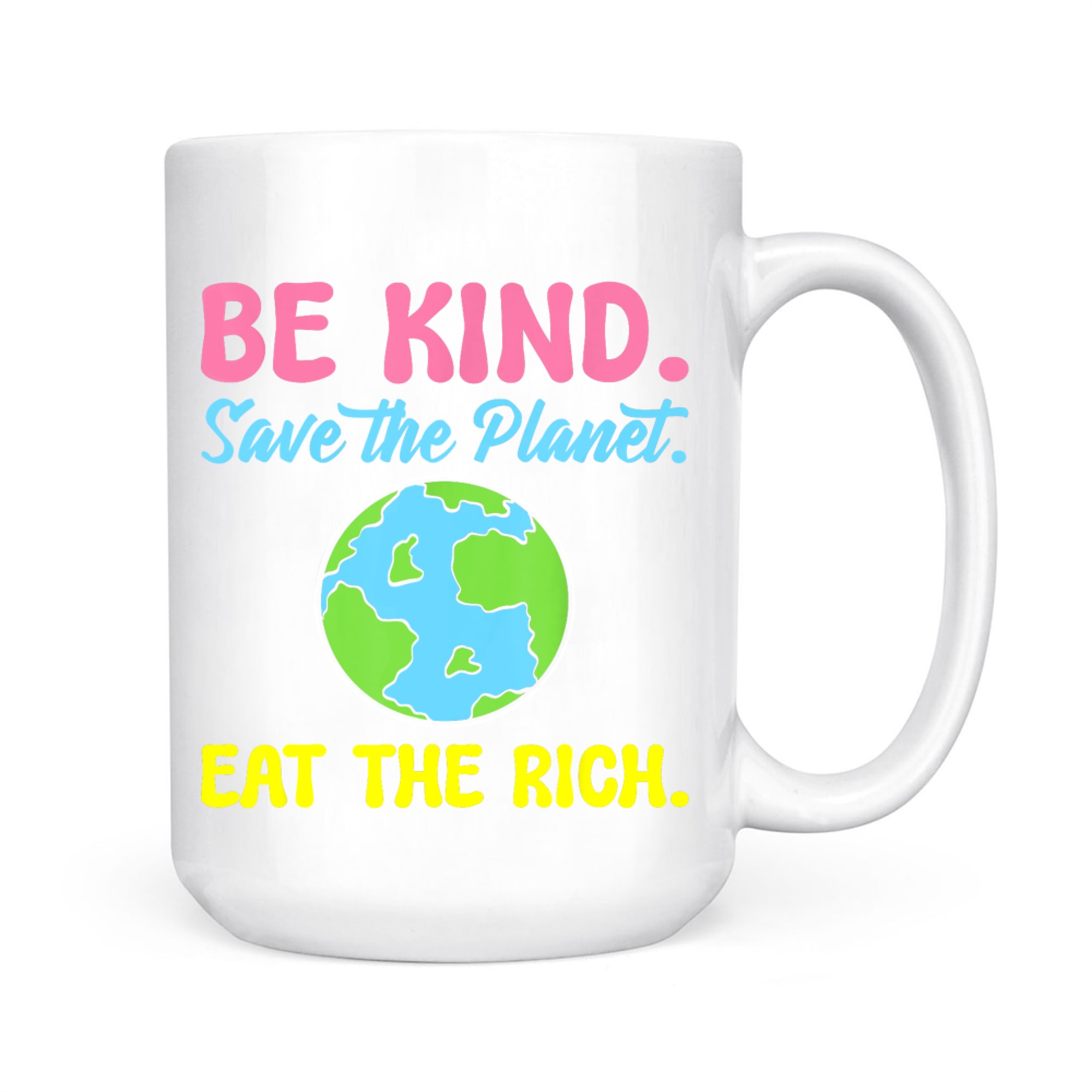 Be Kind Save The Planet Eat The Rich Ecologist Mug