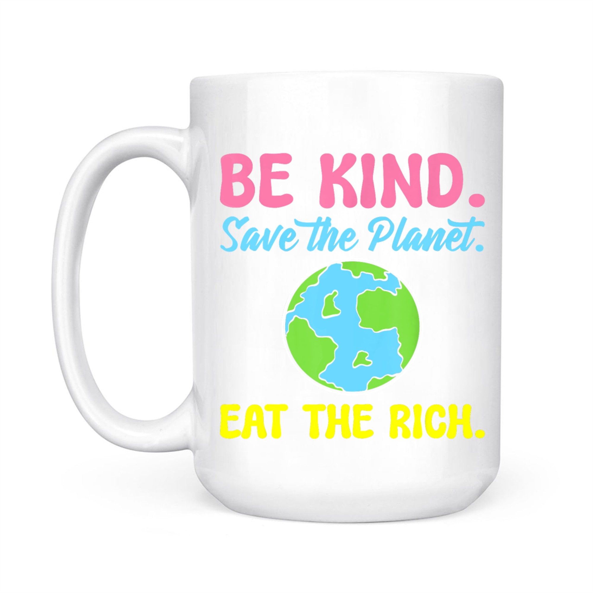 Be Kind Save The Planet Eat The Rich Ecologist Mug