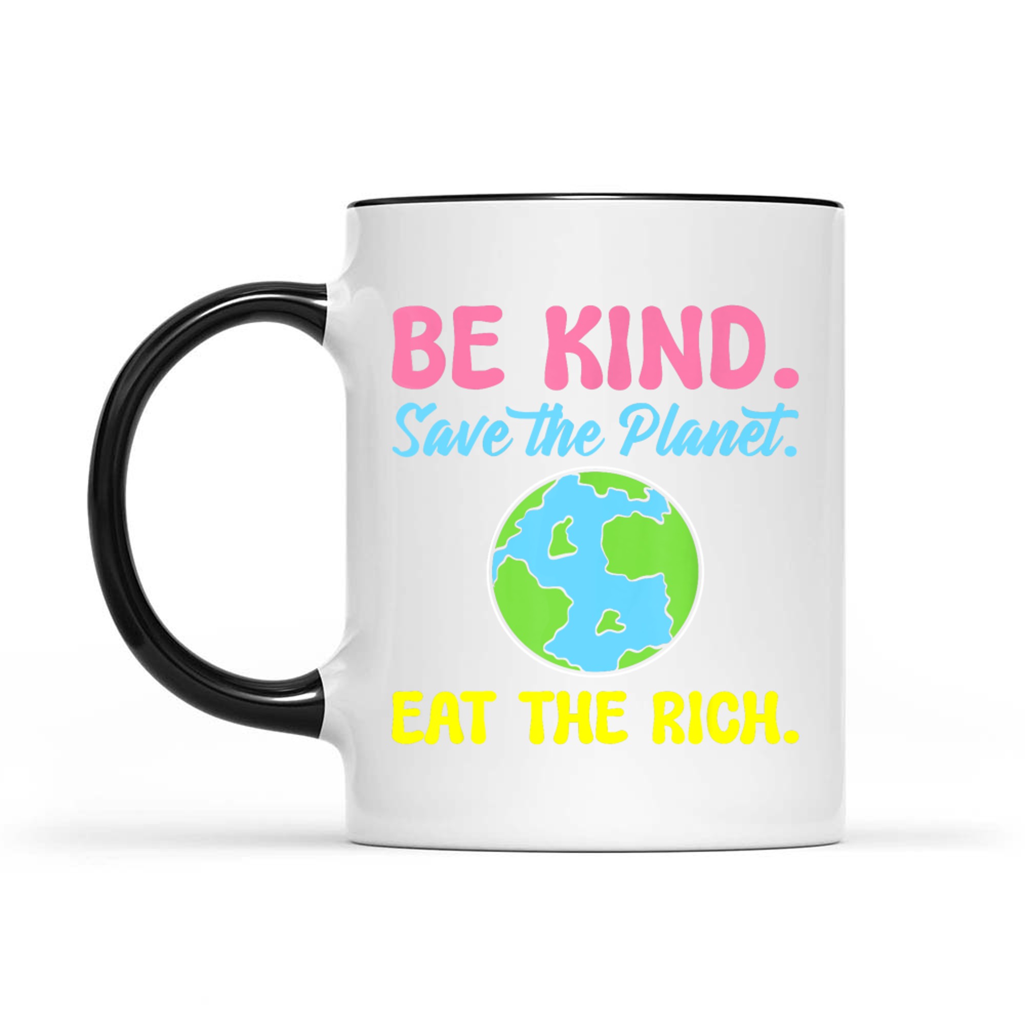 Be Kind Save The Planet Eat The Rich Ecologist Mug