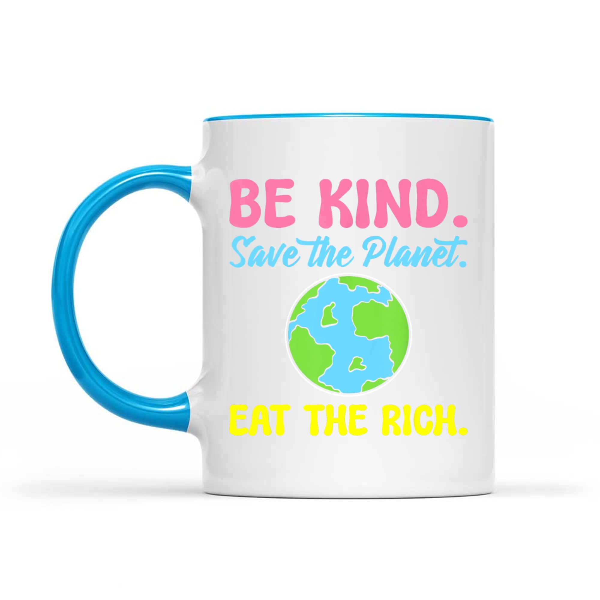 Be Kind Save The Planet Eat The Rich Ecologist Mug