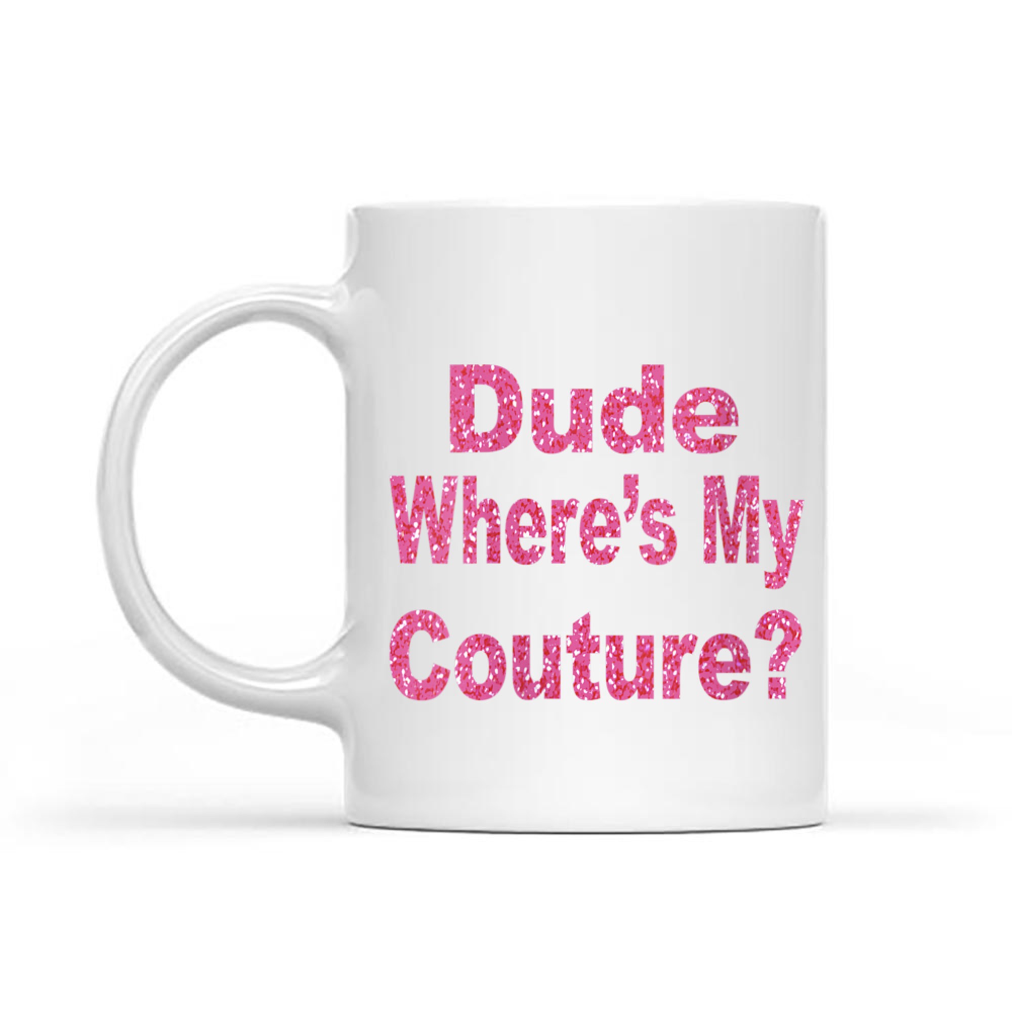 Dude Where’s My Couture Funny Y2K Quote 2000s Aesthetic Mug