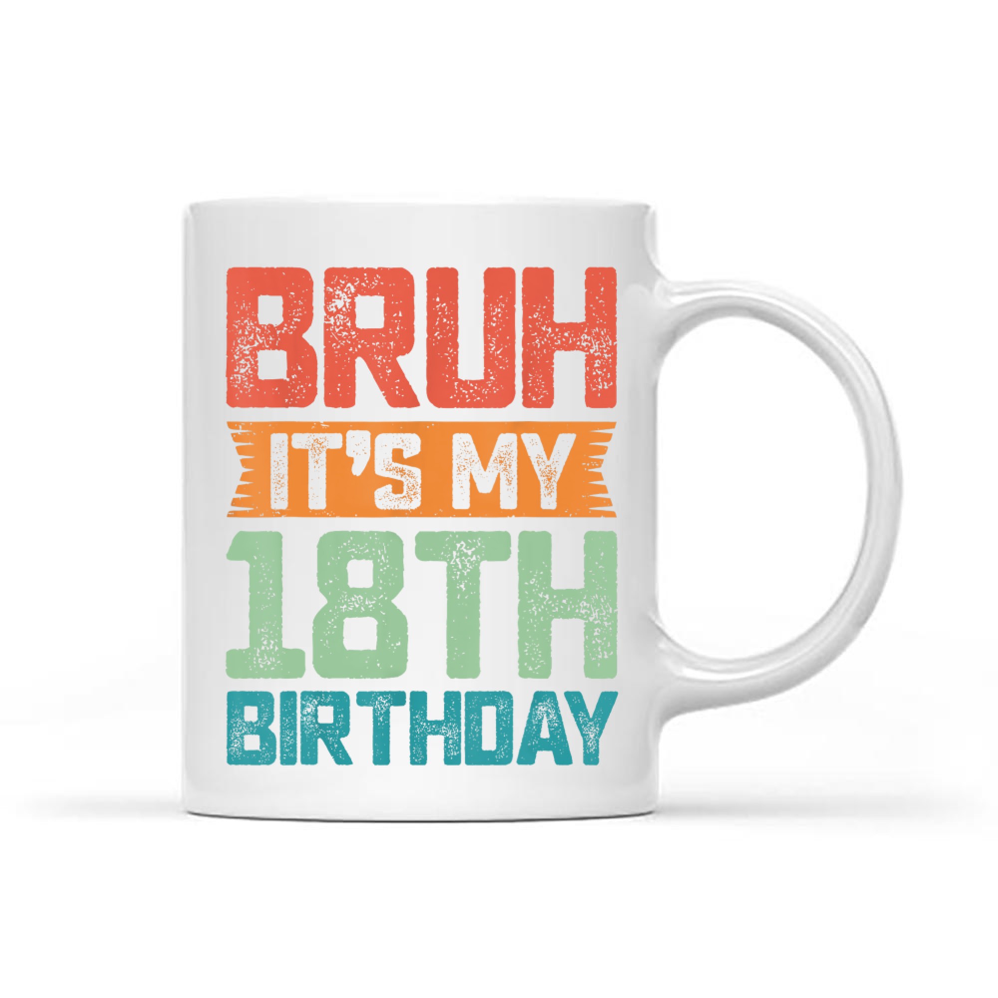 Funny Bruh It's My 18th Birthday Year Old Birthday Mug