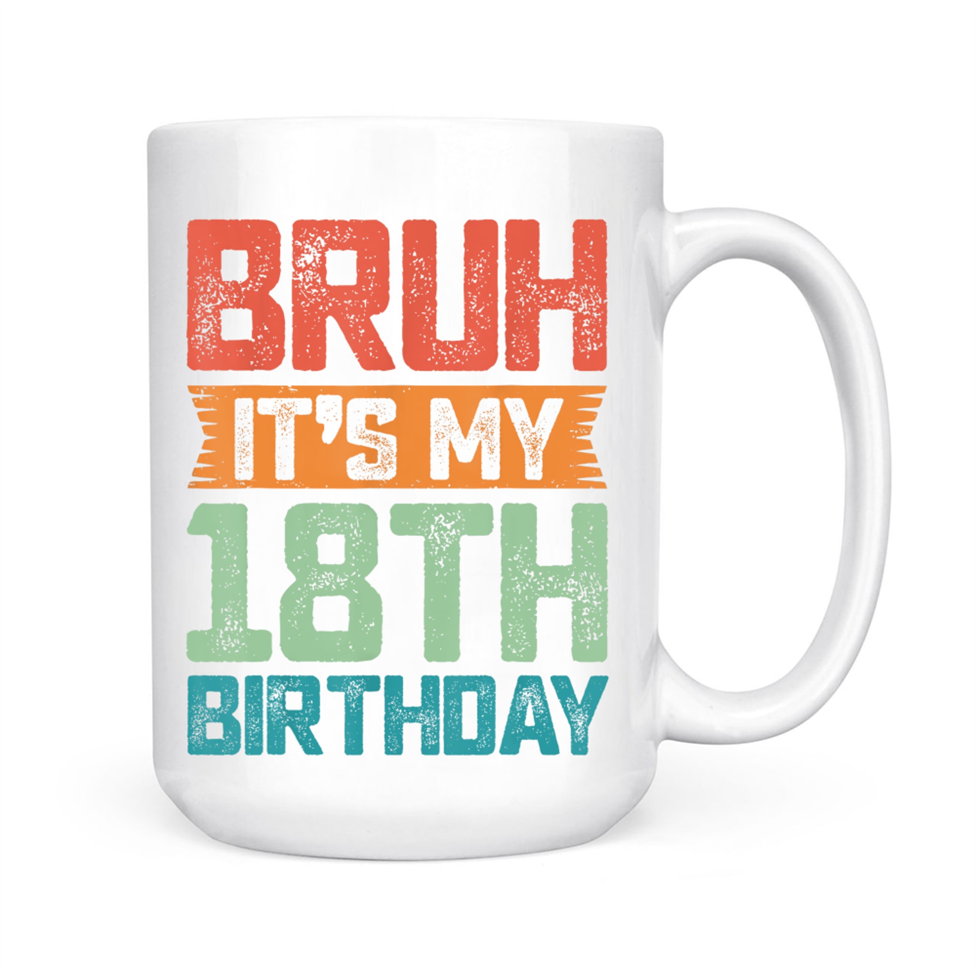 Funny Bruh It's My 18th Birthday Year Old Birthday Mug