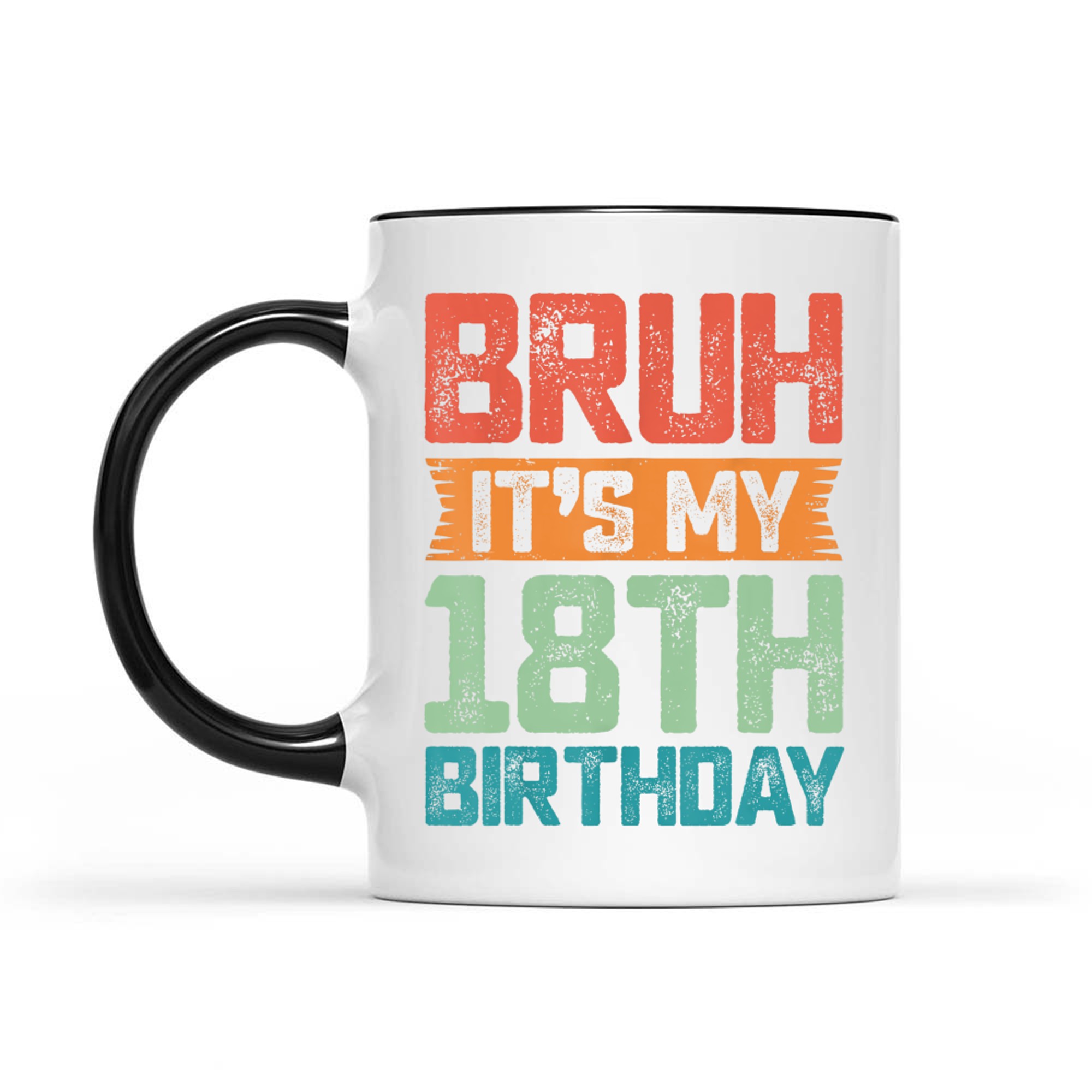 Funny Bruh It's My 18th Birthday Year Old Birthday Mug