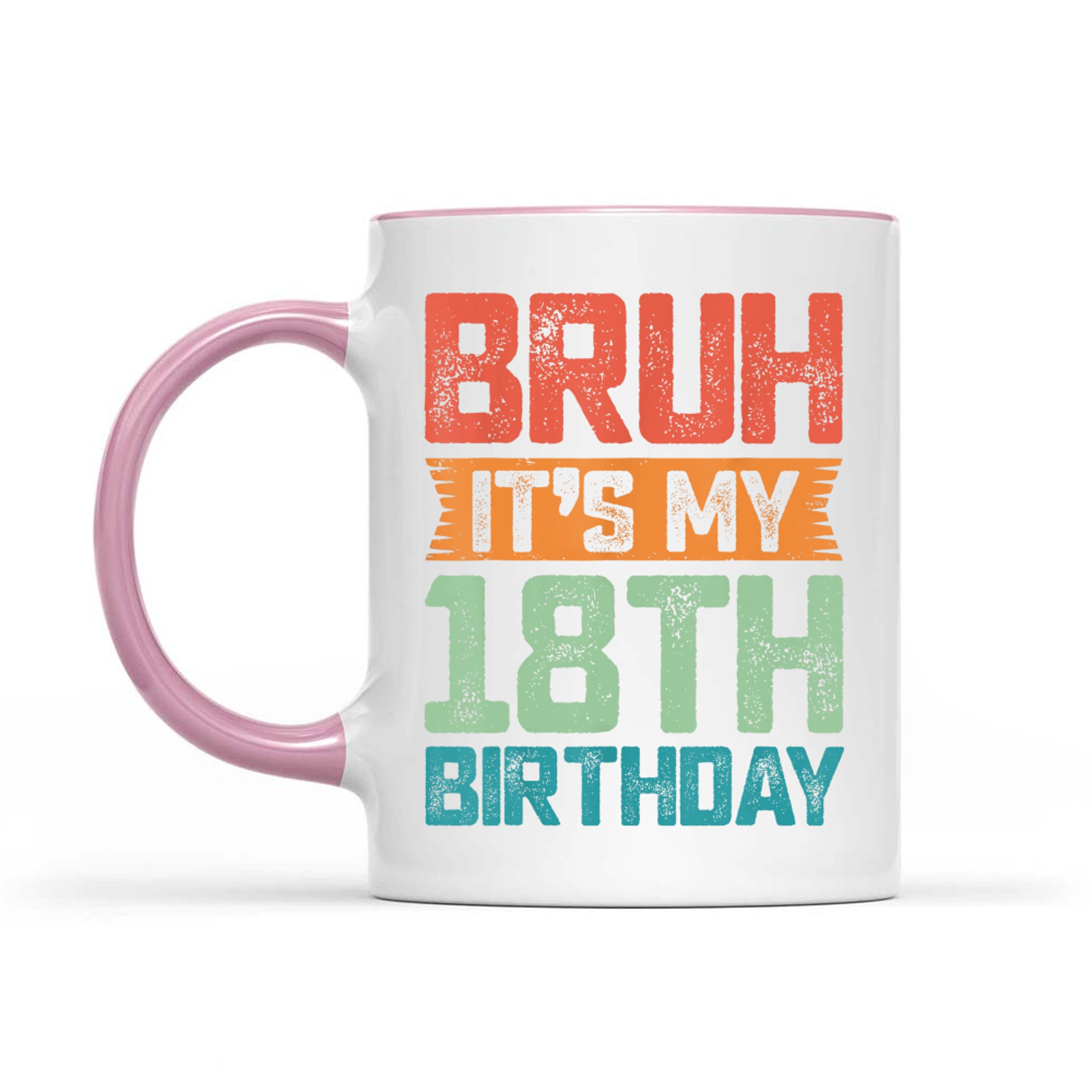 Funny Bruh It's My 18th Birthday Year Old Birthday Mug