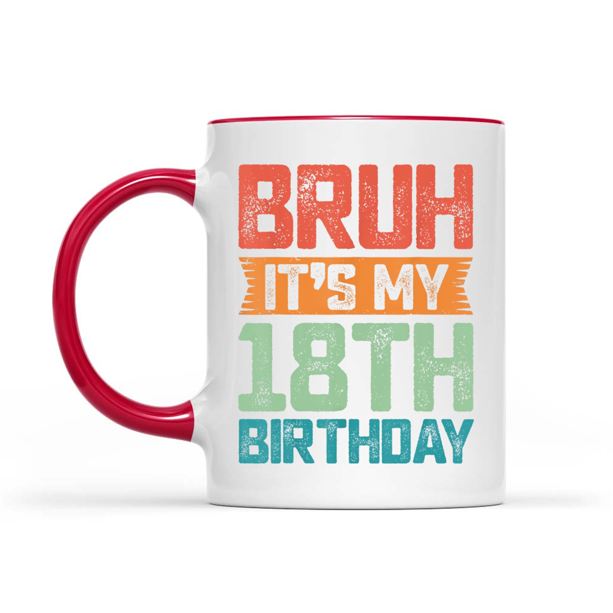 Funny Bruh It's My 18th Birthday Year Old Birthday Mug