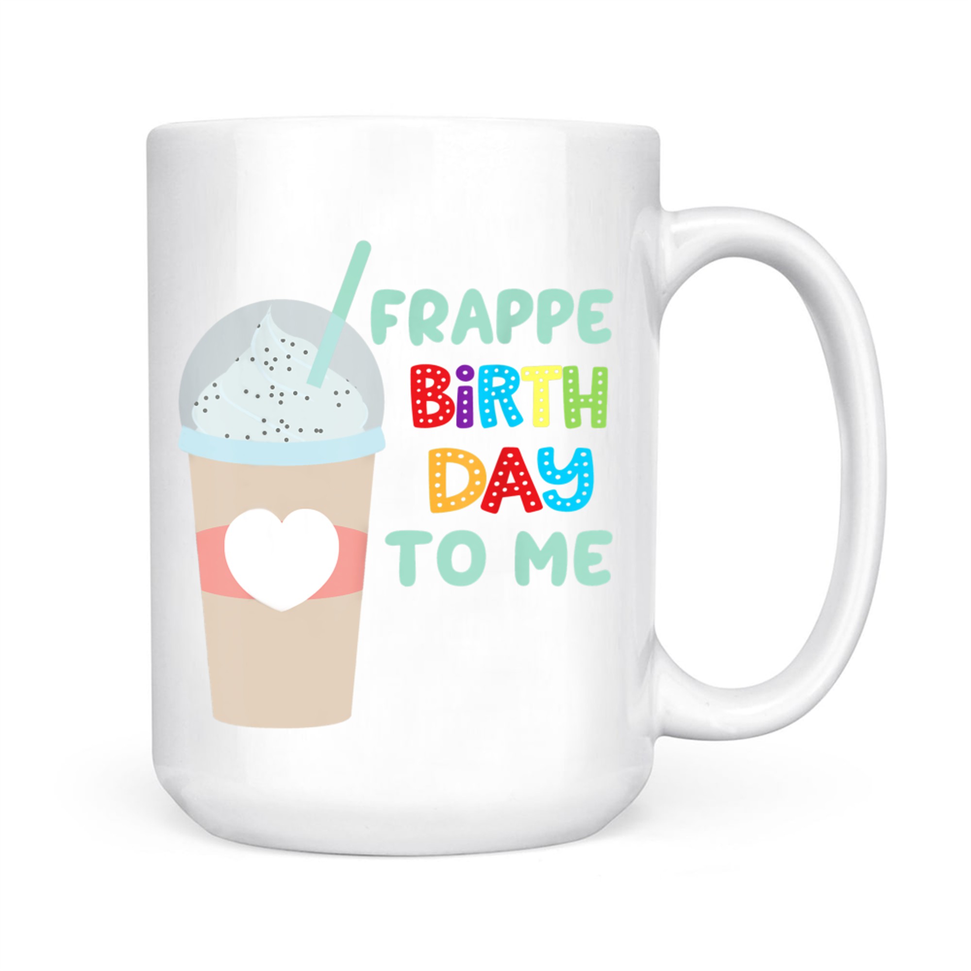 Funny Frappe Birthday To Me Joke Saying For Coffee Lovers Mug