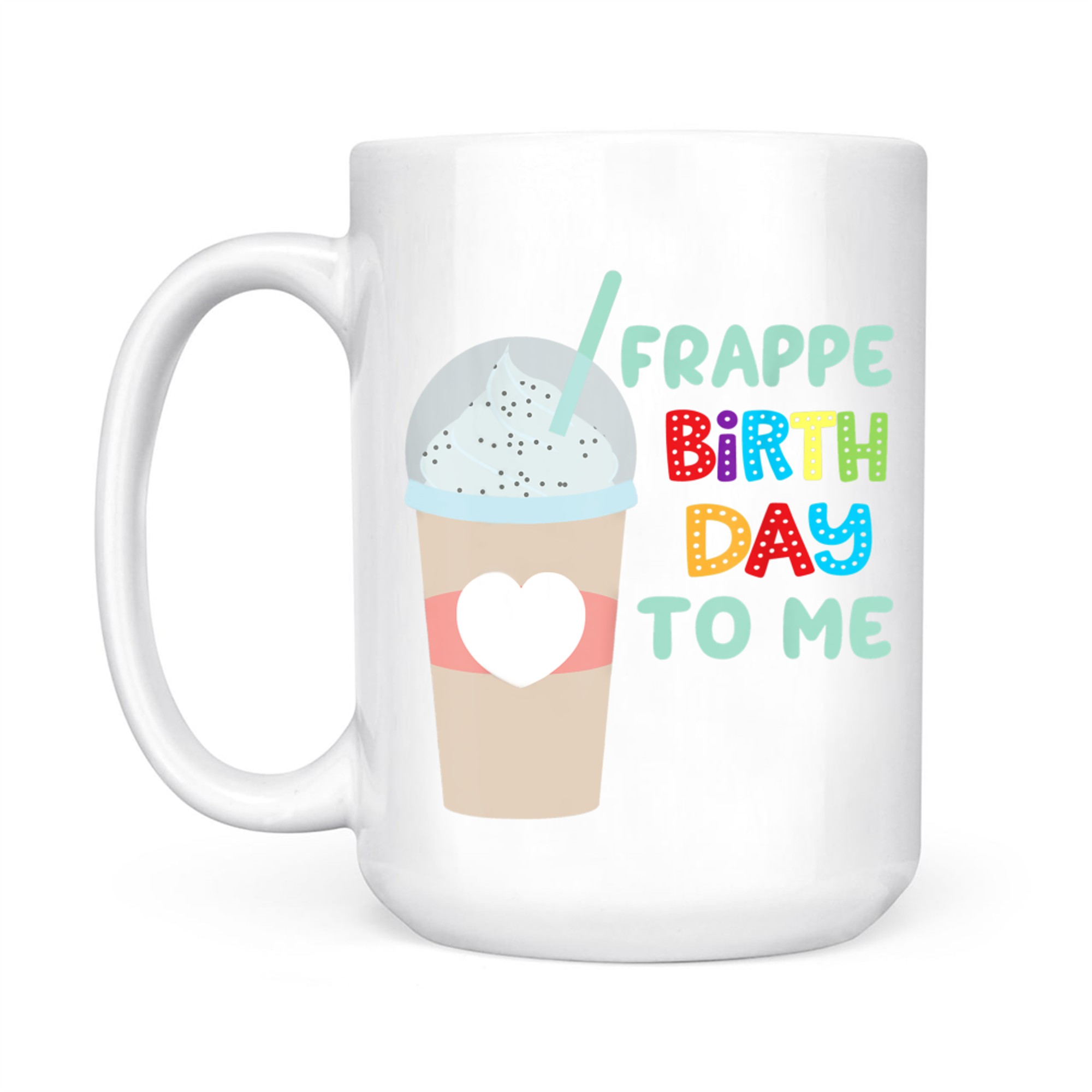 Funny Frappe Birthday To Me Joke Saying For Coffee Lovers Mug
