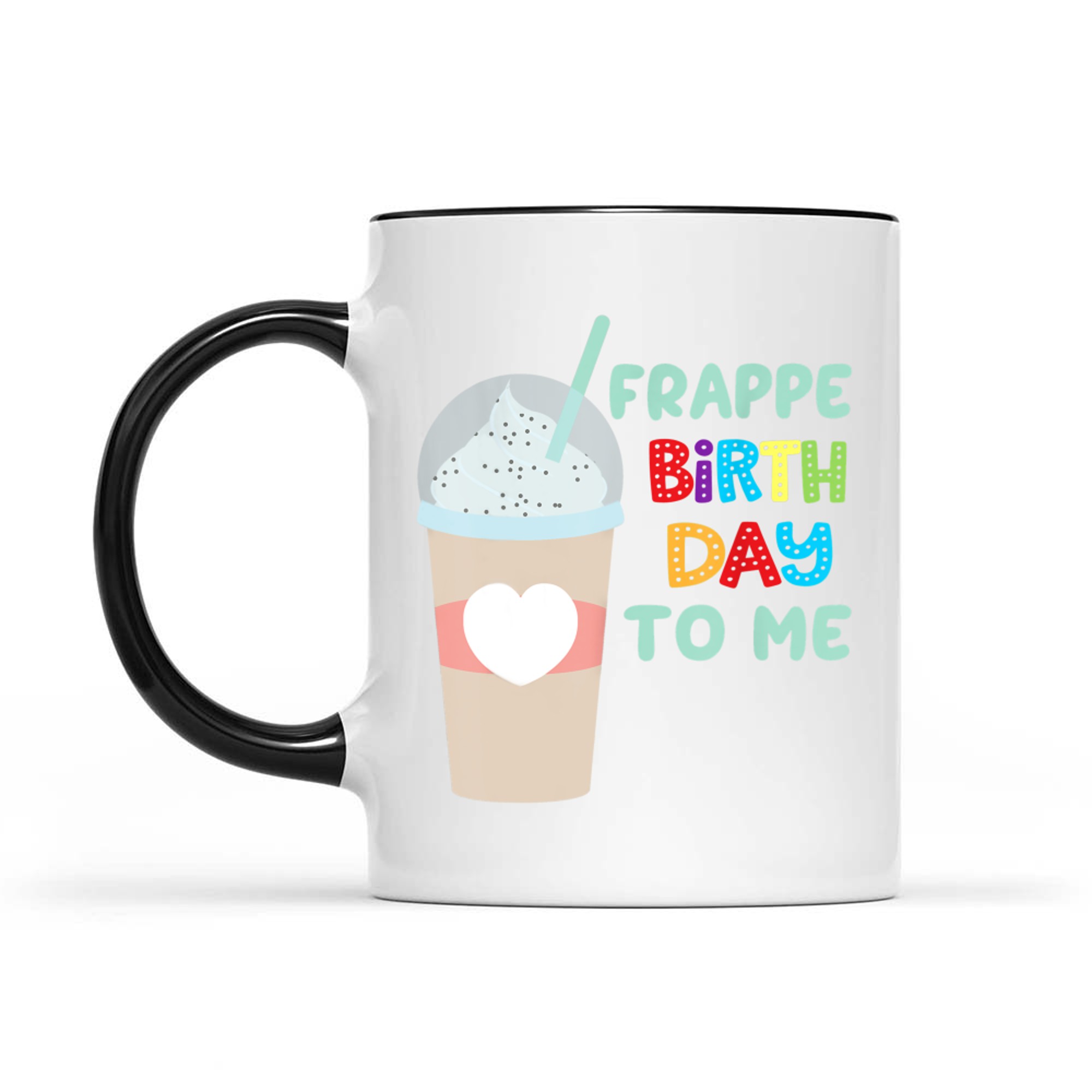 Funny Frappe Birthday To Me Joke Saying For Coffee Lovers Mug