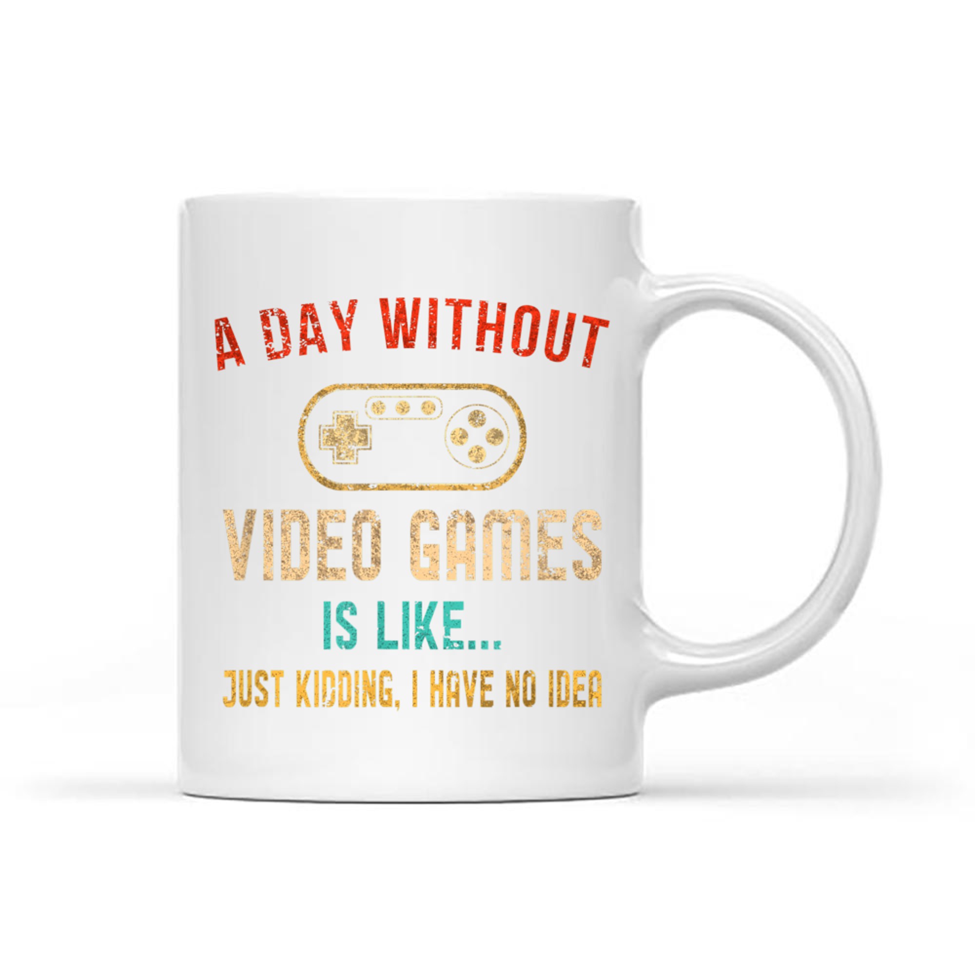 Funny Gamer  A Day Without Video Games Is Like… No Idea Mug