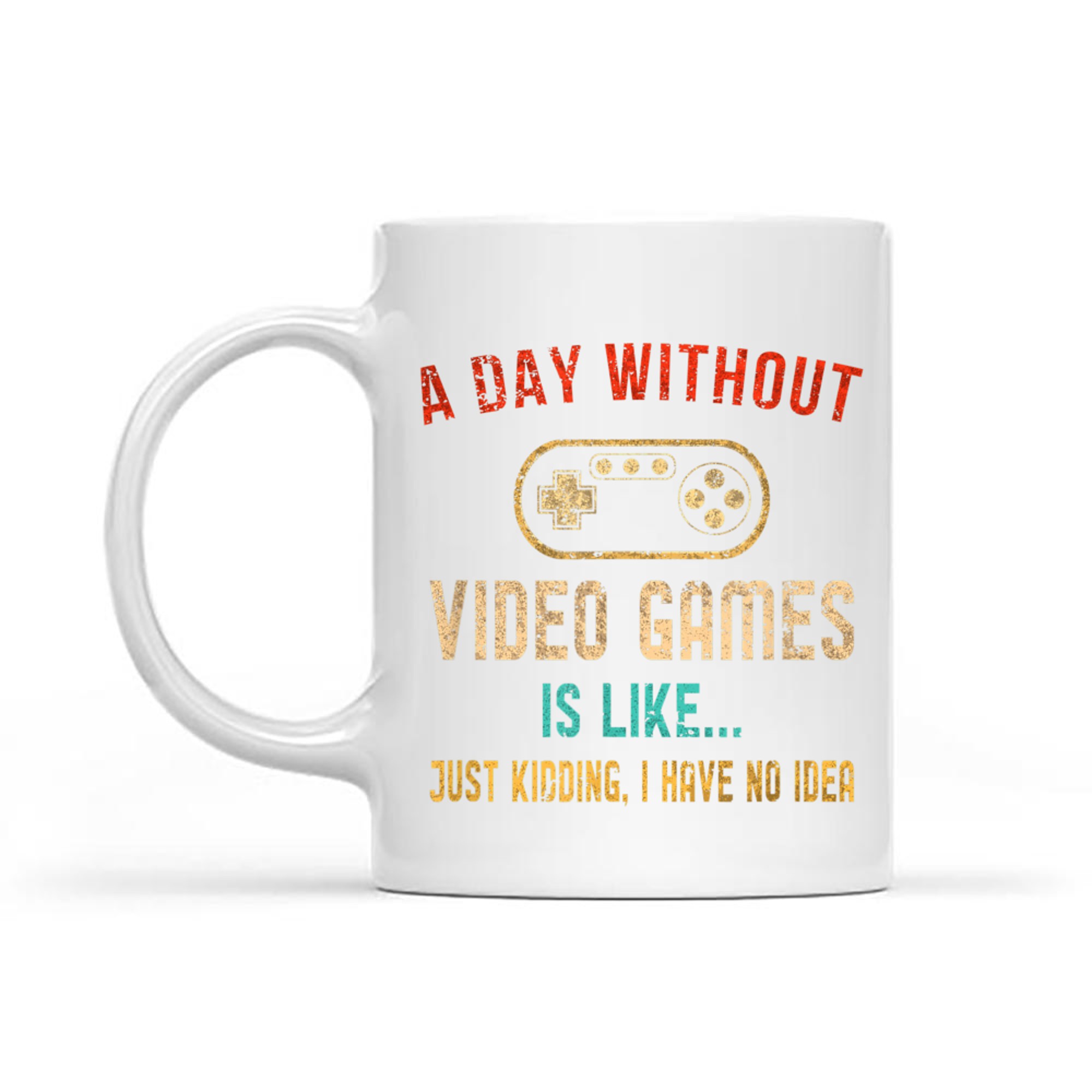 Funny Gamer  A Day Without Video Games Is Like… No Idea Mug