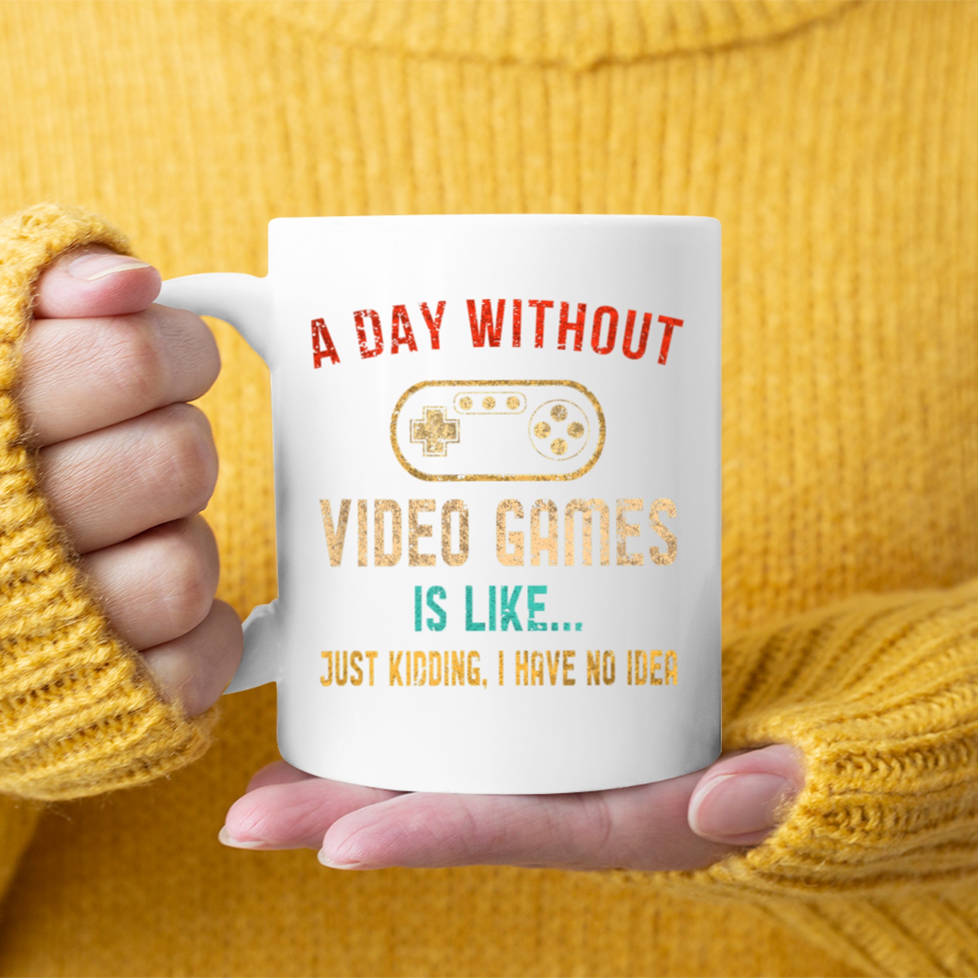 Funny Gamer  A Day Without Video Games Is Like… No Idea Mug