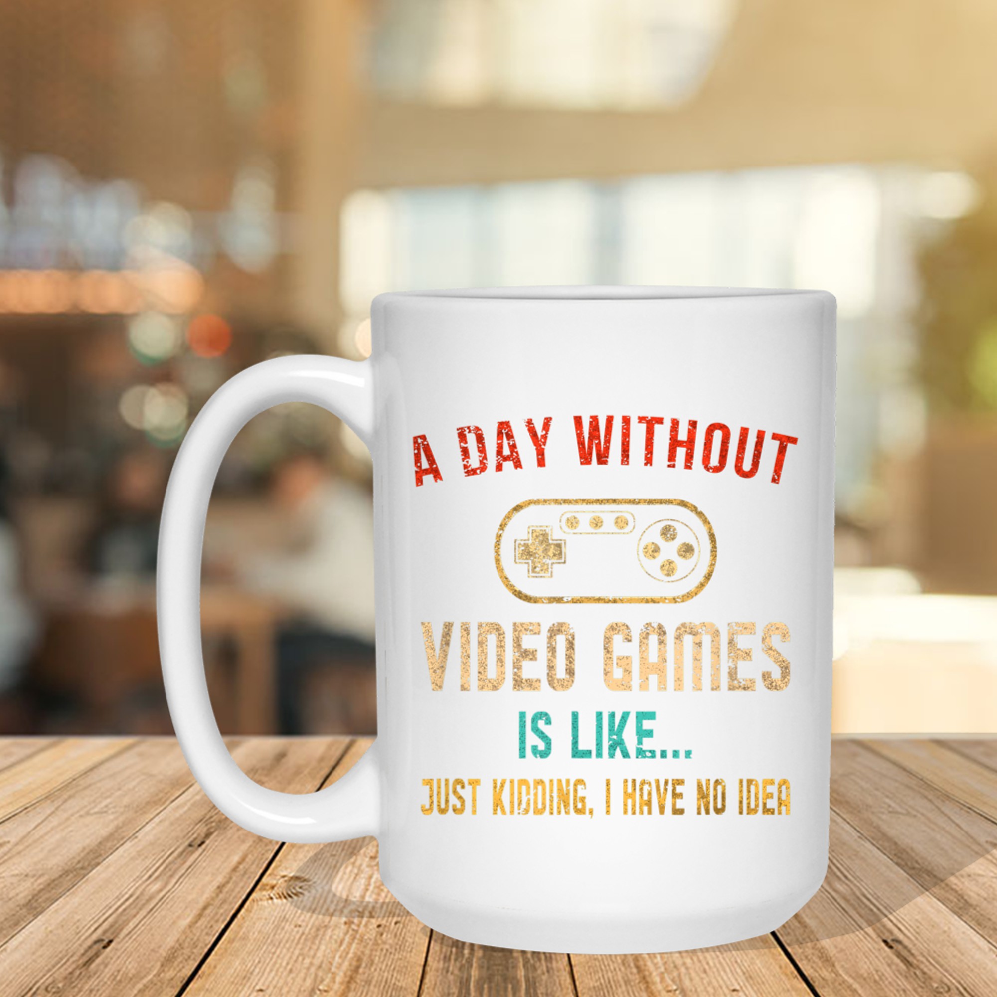 Funny Gamer  A Day Without Video Games Is Like… No Idea Mug