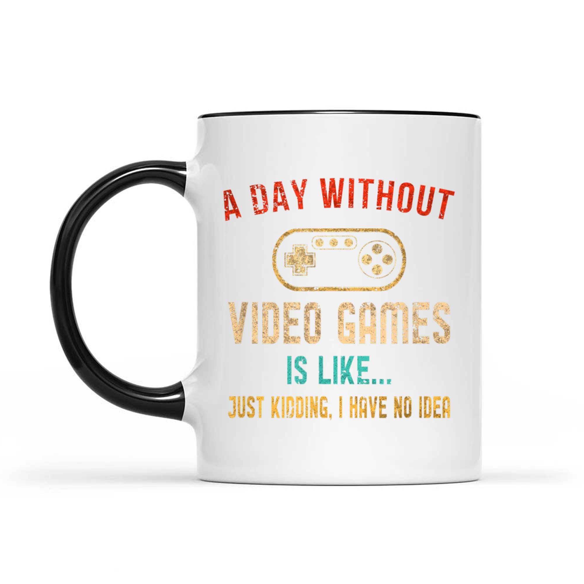 Funny Gamer  A Day Without Video Games Is Like… No Idea Mug