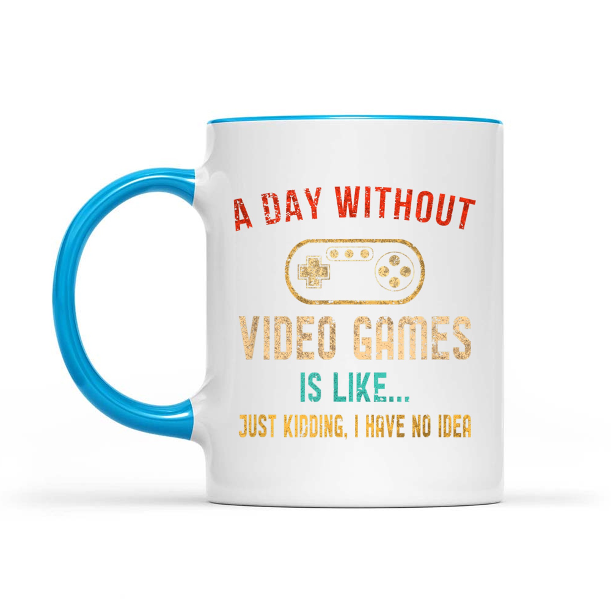 Funny Gamer  A Day Without Video Games Is Like… No Idea Mug