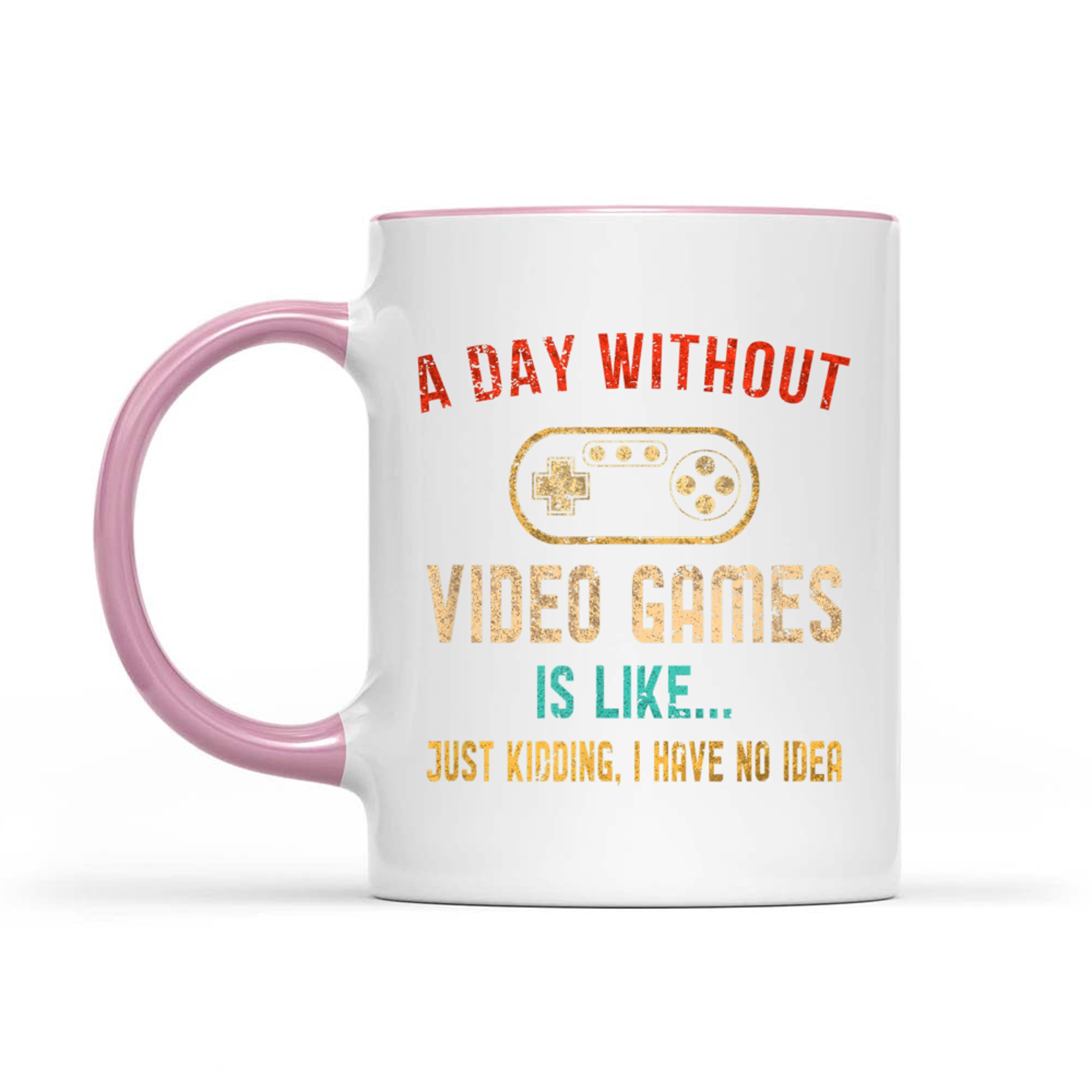 Funny Gamer  A Day Without Video Games Is Like… No Idea Mug