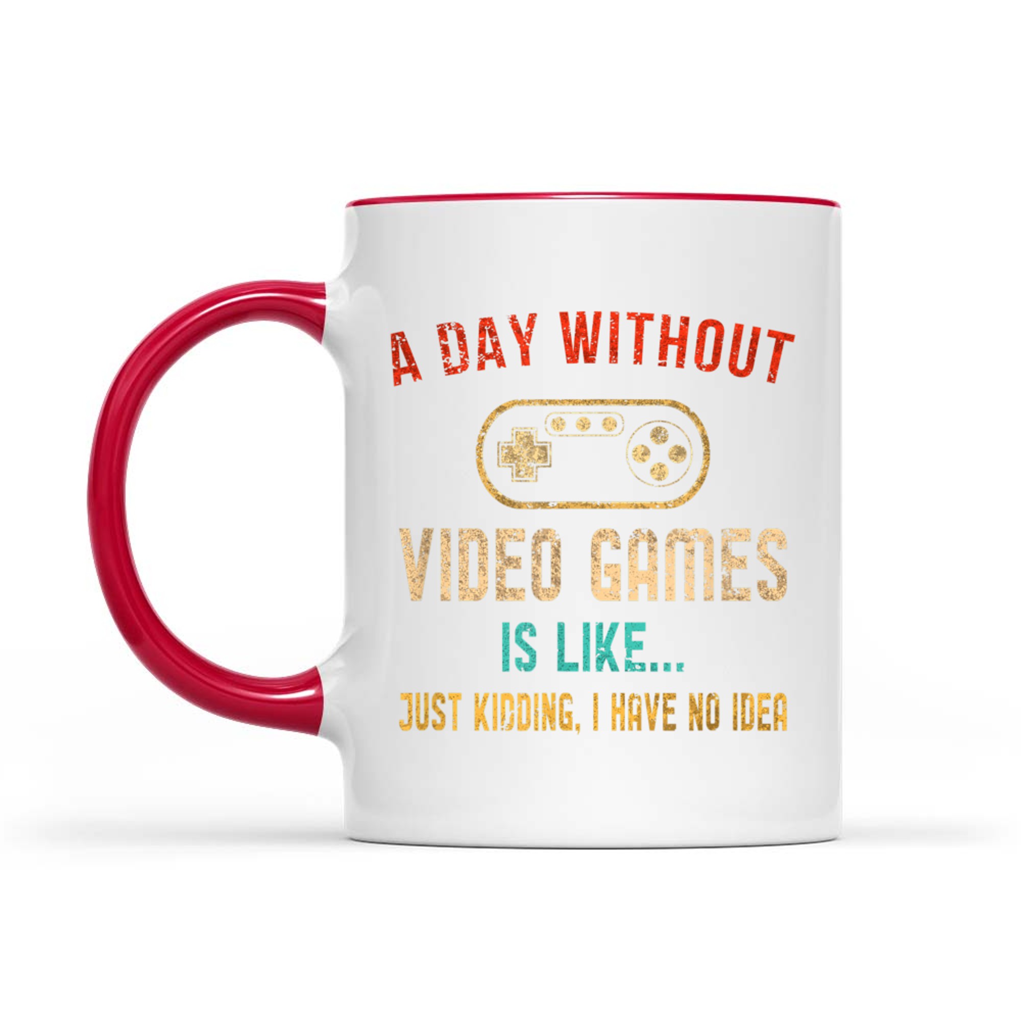 Funny Gamer  A Day Without Video Games Is Like… No Idea Mug