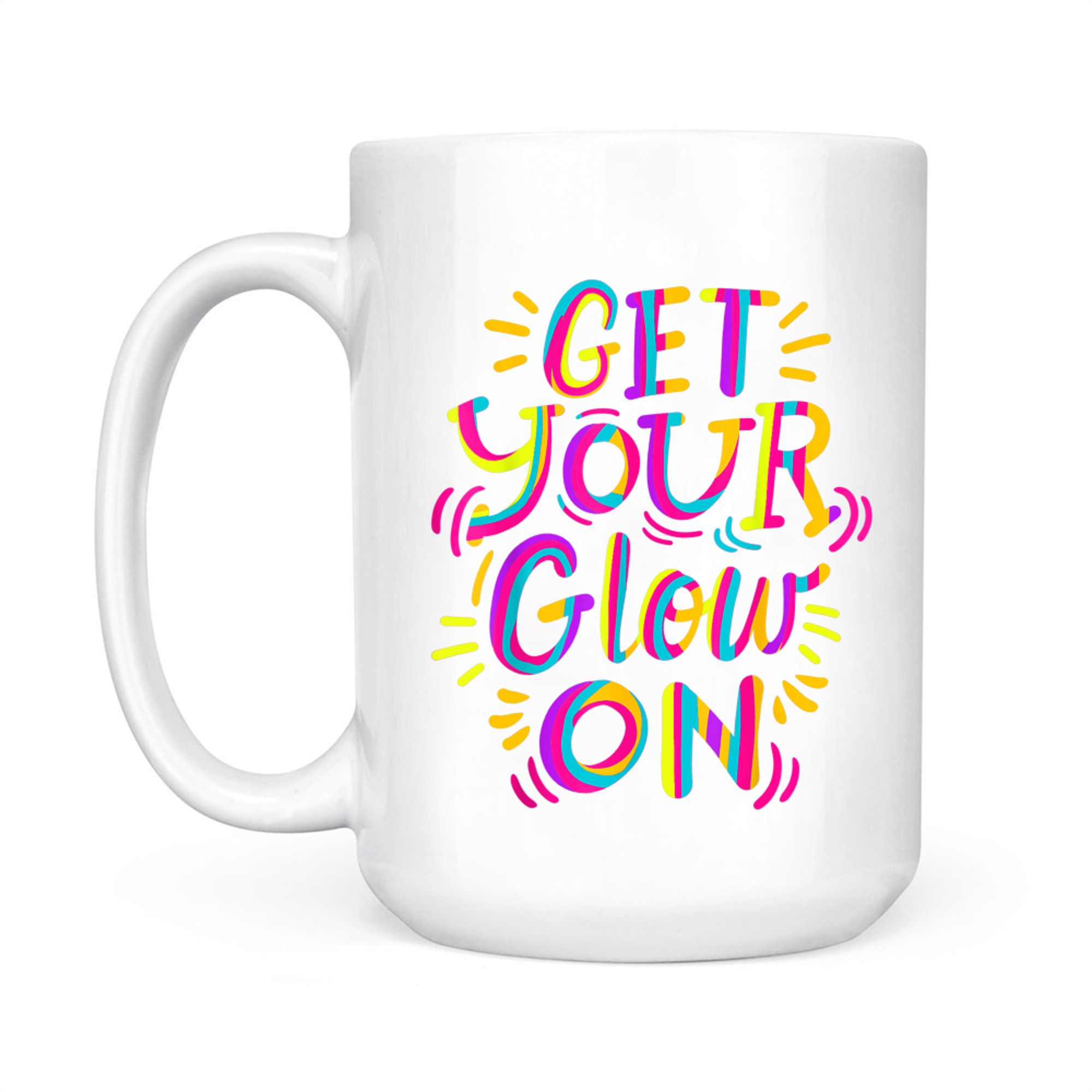 Get Your Glow On Let's Crazy Costume Birthday Glowing Retro 80s 90s Mug