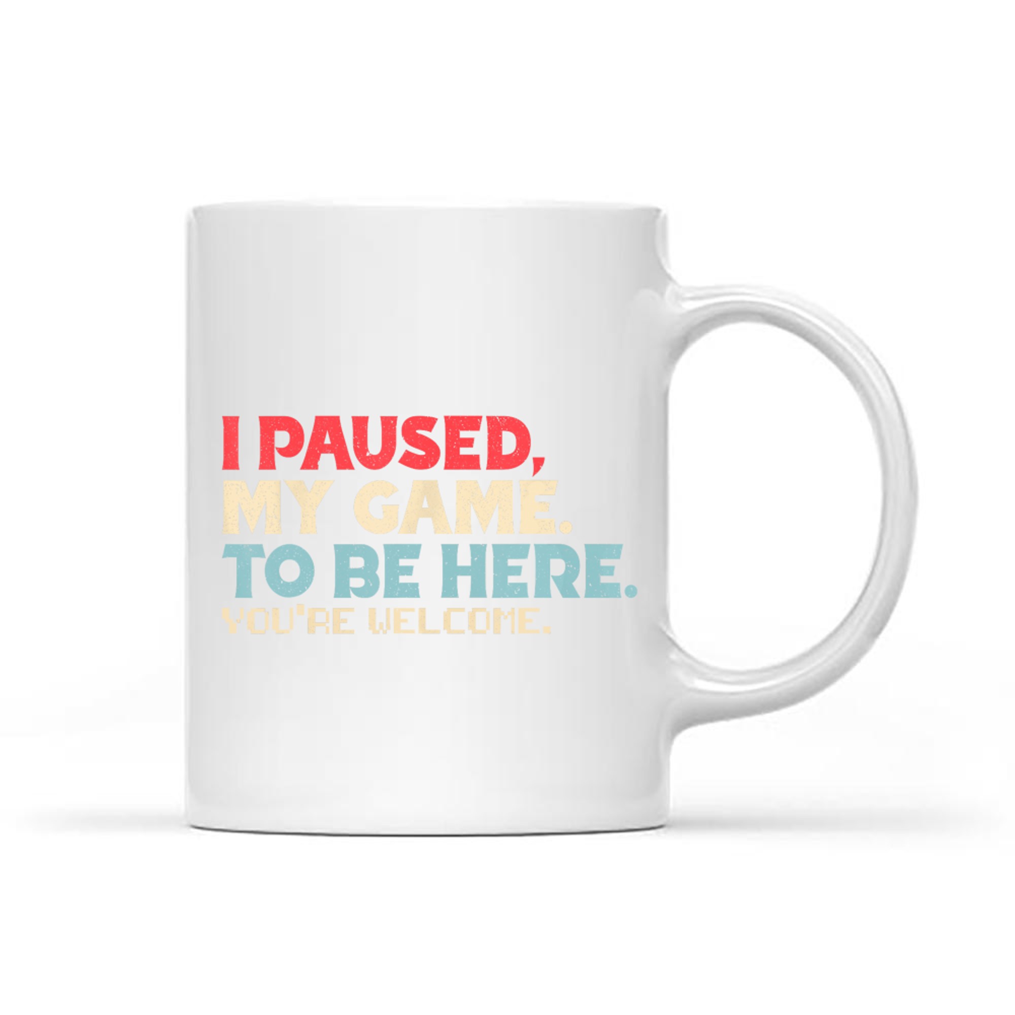 I Paused My Game To Be Here You're Welcome Gamer Retro Mug