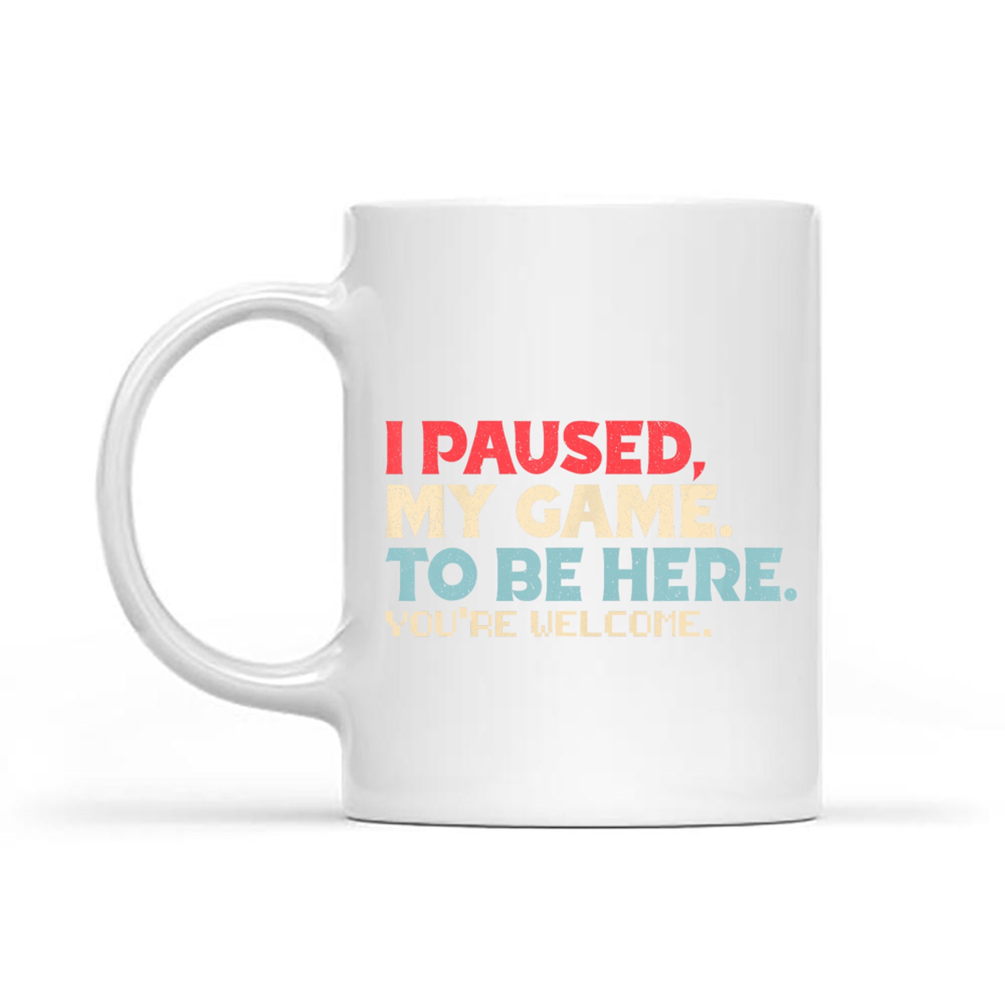 I Paused My Game To Be Here You're Welcome Gamer Retro Mug