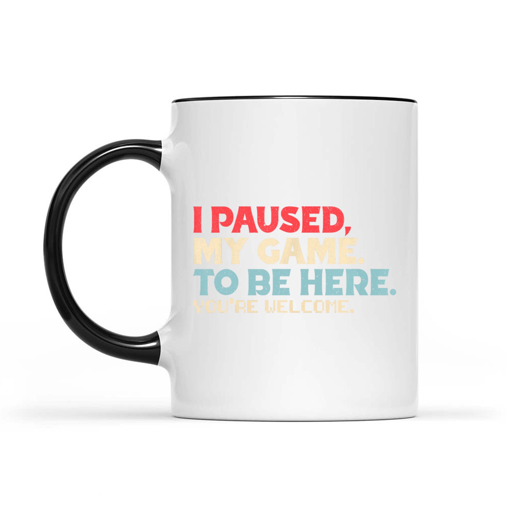 I Paused My Game To Be Here You're Welcome Gamer Retro Mug