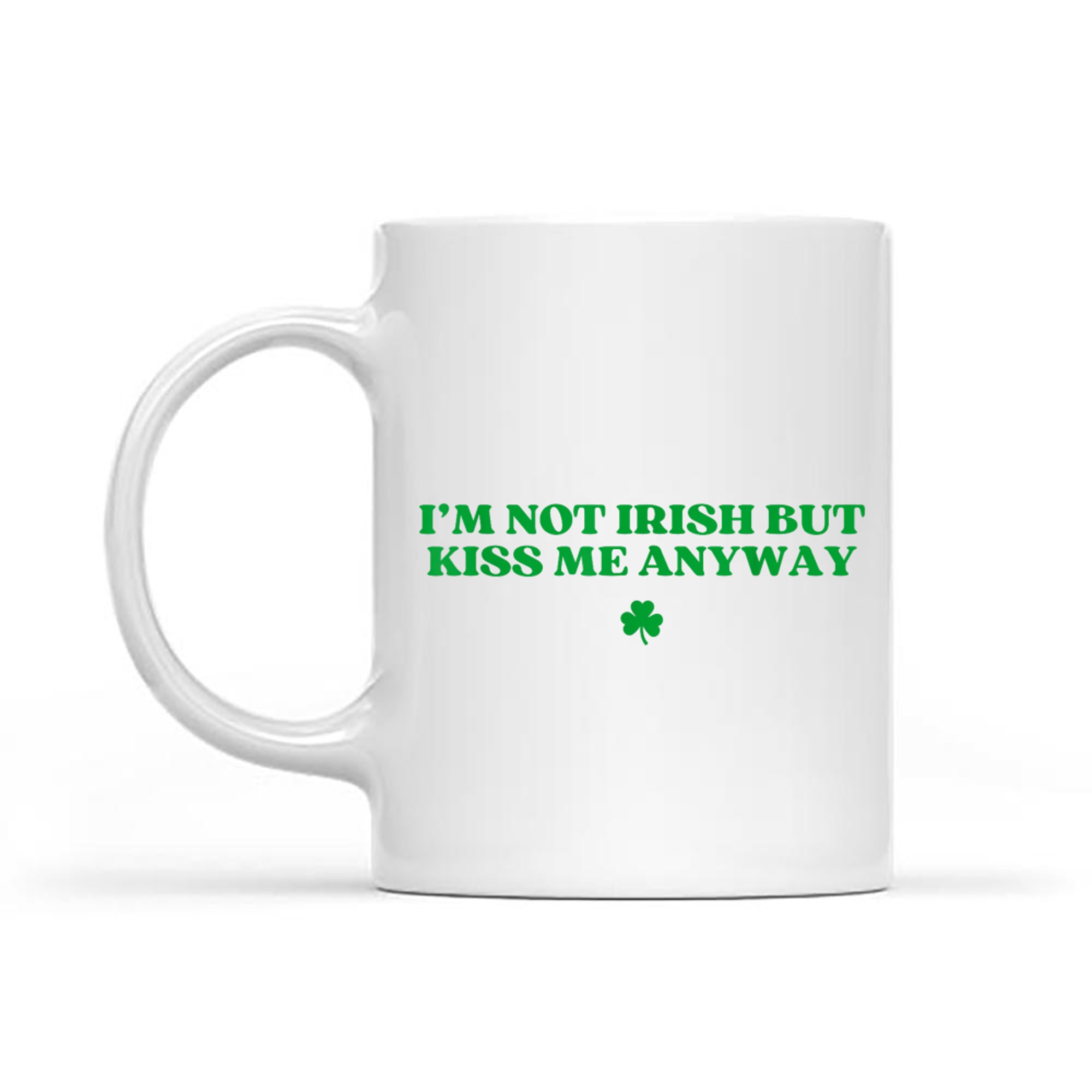 I'm Not Irish But Kiss Me Anyway Y2k Funny St Patricks Day Mug