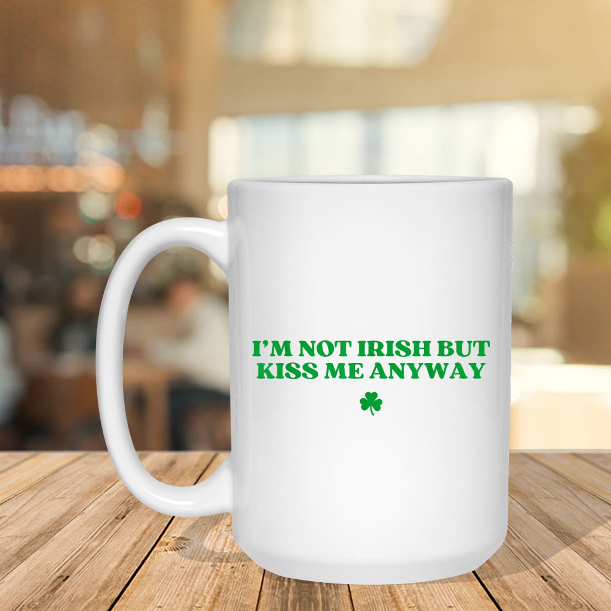 I'm Not Irish But Kiss Me Anyway Y2k Funny St Patricks Day Mug