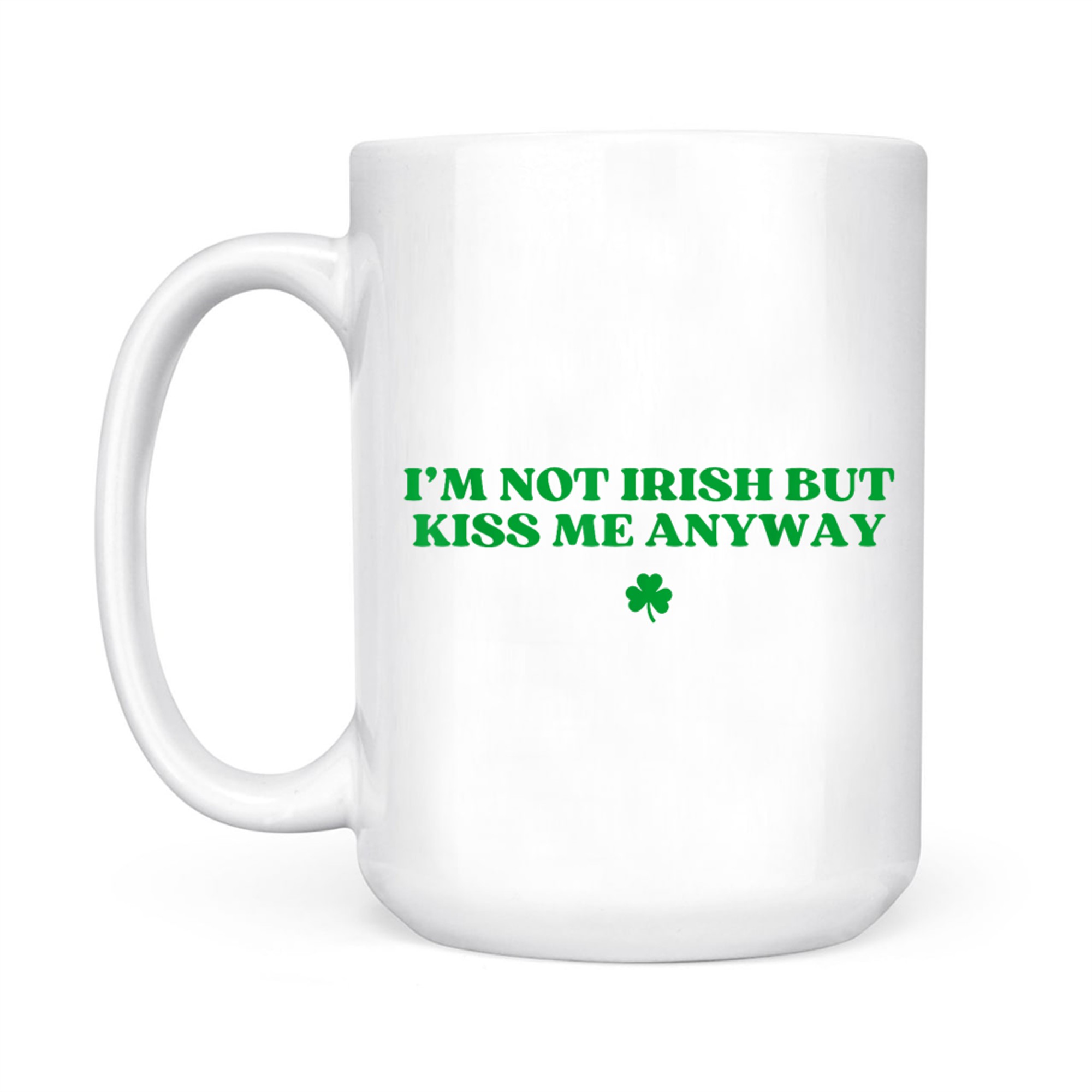 I'm Not Irish But Kiss Me Anyway Y2k Funny St Patricks Day Mug