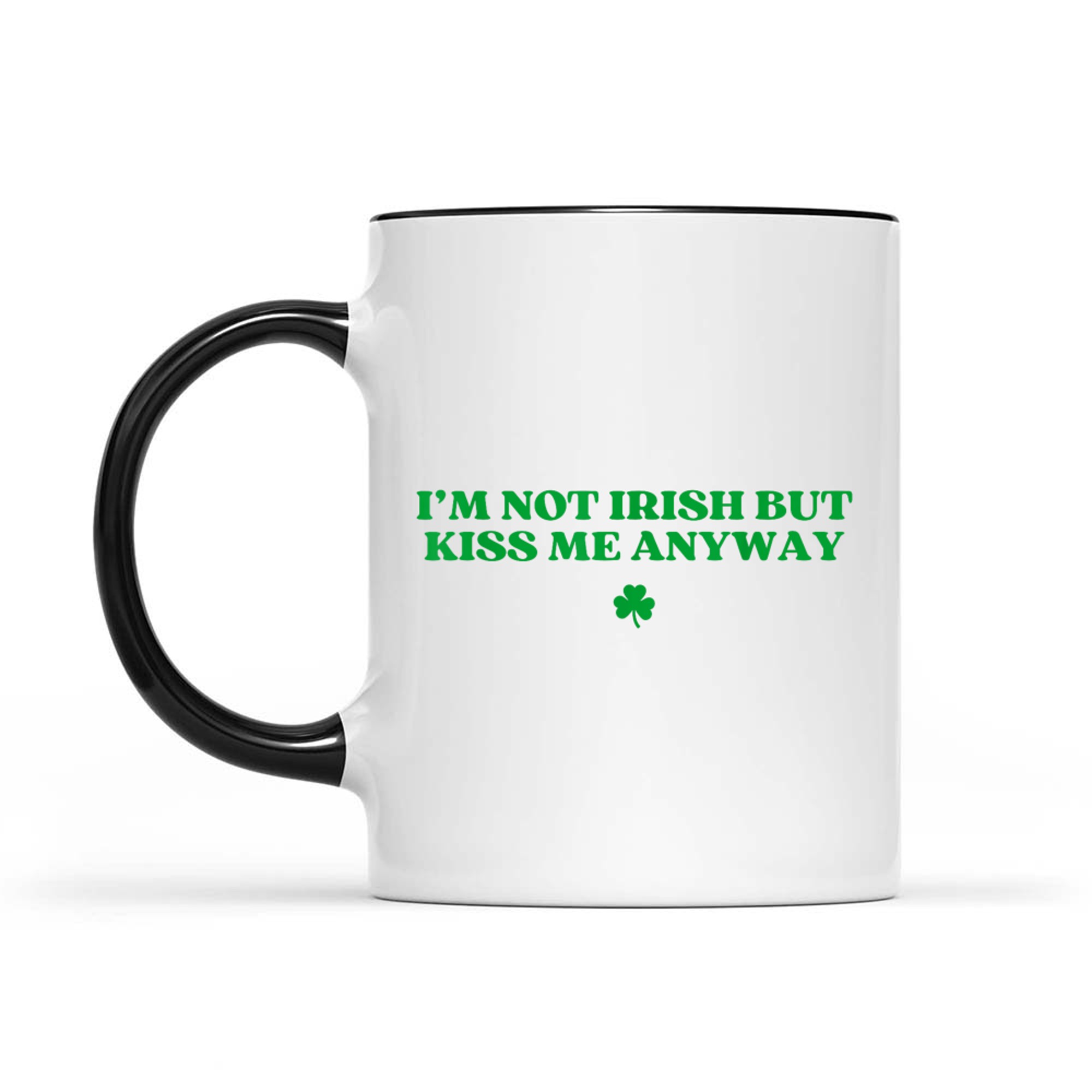 I'm Not Irish But Kiss Me Anyway Y2k Funny St Patricks Day Mug