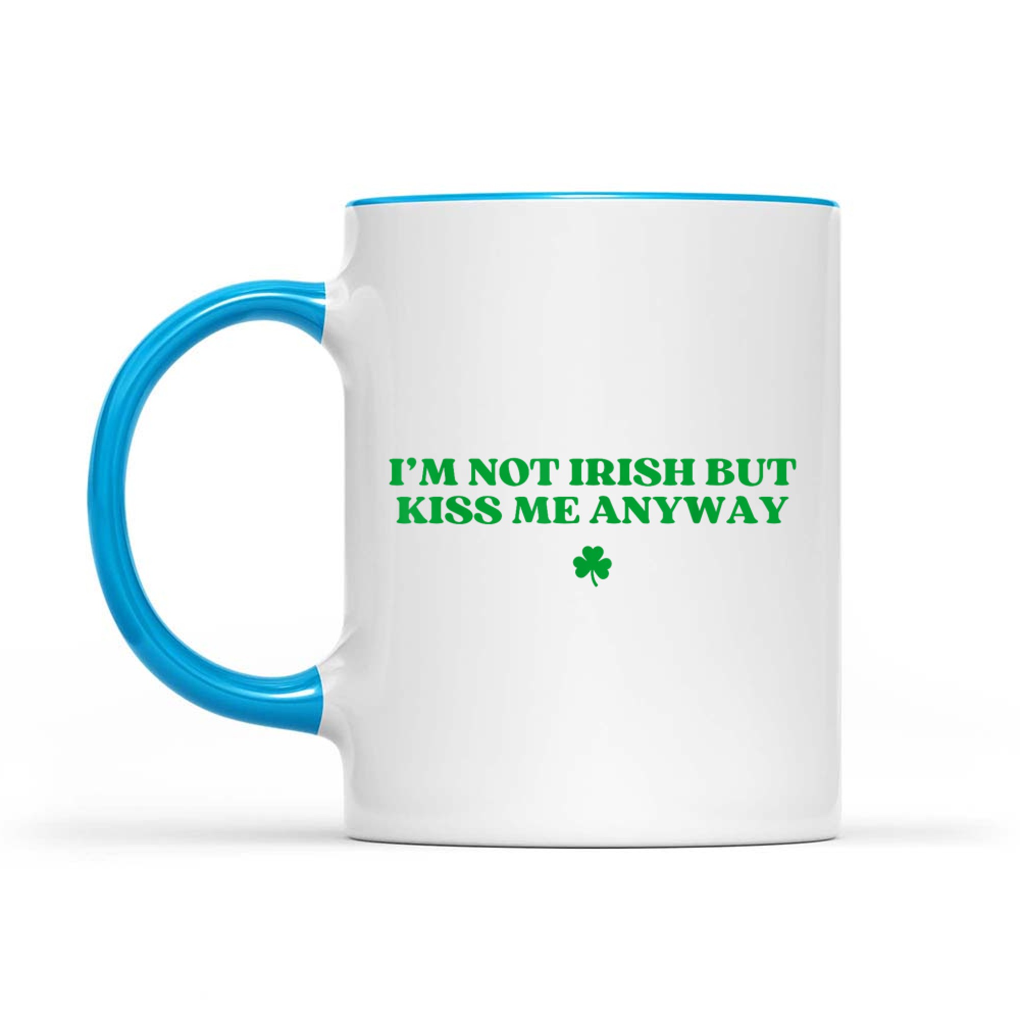I'm Not Irish But Kiss Me Anyway Y2k Funny St Patricks Day Mug