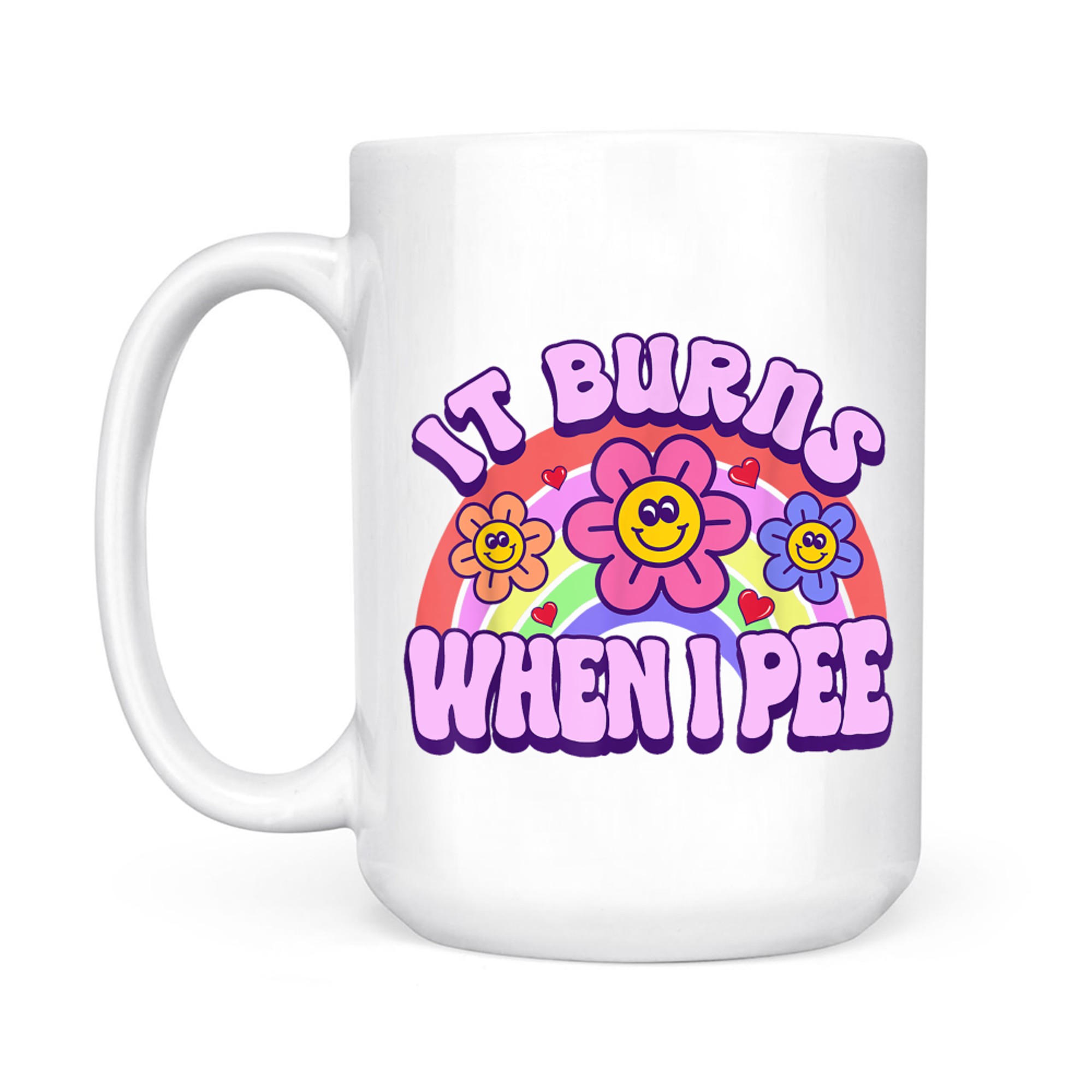 It Burns When I Pee Funny Sarcastic Ironic Y2K Inappropriate Mug